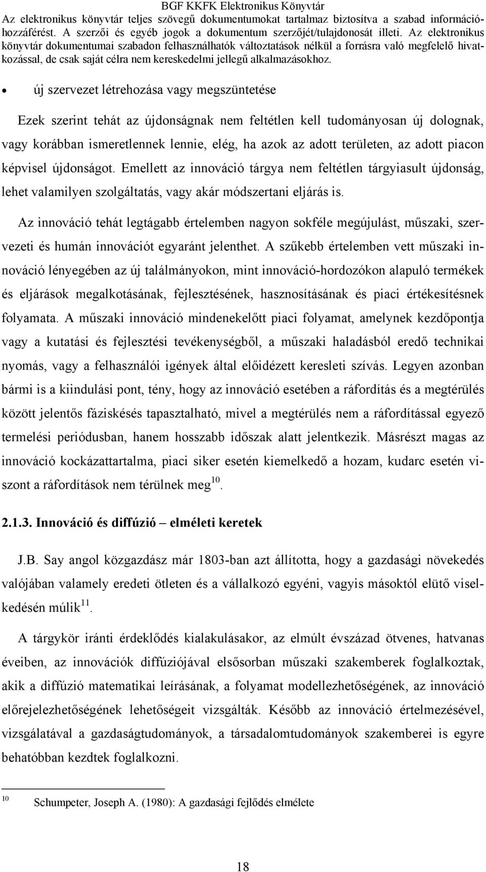 Az innováció tehát legtágabb értelemben nagyon sokféle megújulást, műszaki, szervezeti és humán innovációt egyaránt jelenthet.