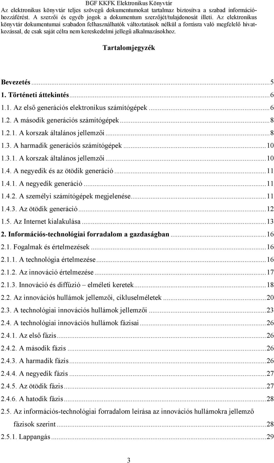 A személyi számítógépek megjelenése...11 1.4.3. Az ötödik generáció...12 1.5. Az Internet kialakulása...13 2. Információs-technológiai forradalom a gazdaságban...16 2.1. Fogalmak és értelmezések...16 2.1.1. A technológia értelmezése.