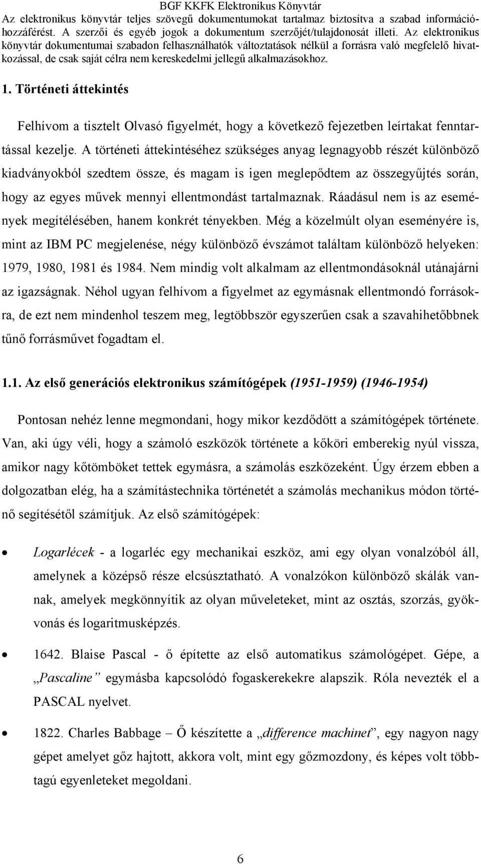 tartalmaznak. Ráadásul nem is az események megítélésében, hanem konkrét tényekben.