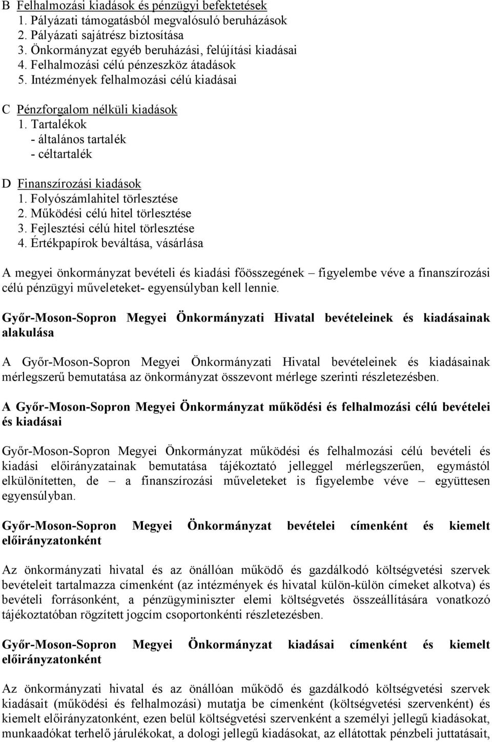 Folyószámlahitel törlesztése 2. Mőködési célú hitel törlesztése 3. Fejlesztési célú hitel törlesztése 4.