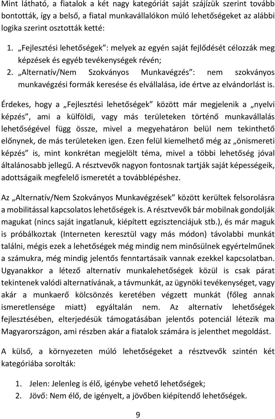 Alternatív/Nem Szokványos Munkavégzés : nem szokványos munkavégzési formák keresése és elvállalása, ide értve az elvándorlást is.