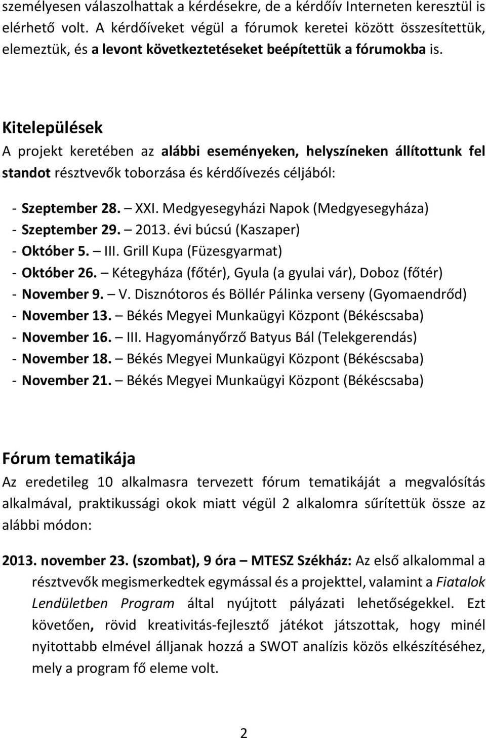 Kitelepülések A projekt keretében az alábbi eseményeken, helyszíneken állítottunk fel standot résztvevők toborzása és kérdőívezés céljából: - Szeptember 28. XXI.