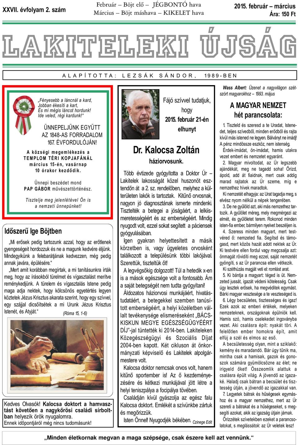 Ide veled, régi kardunk! ÜNNEPELJÜNK EGYÜTT AZ 1848-AS FORRADALOM 167. ÉVFORDULÓJÁN! A községi megemlékezés a TEMPLOM TÉRI KOPJAFÁNÁL március 15-én, vasárnap 10 órakor kezdõdik.