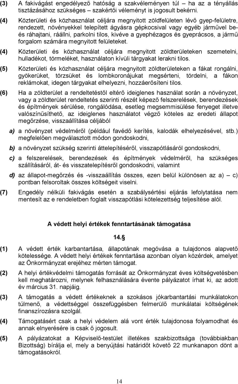 tilos, kivéve a gyephézagos és gyeprácsos, a jármű forgalom számára megnyitott felületeket.