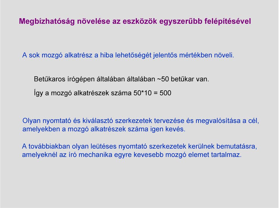 Így a mozgó alkatrészek száma 50*10 = 500 Olyan nyomtató és kiválasztó szerkezetek tervezése és megvalósítása a cél,