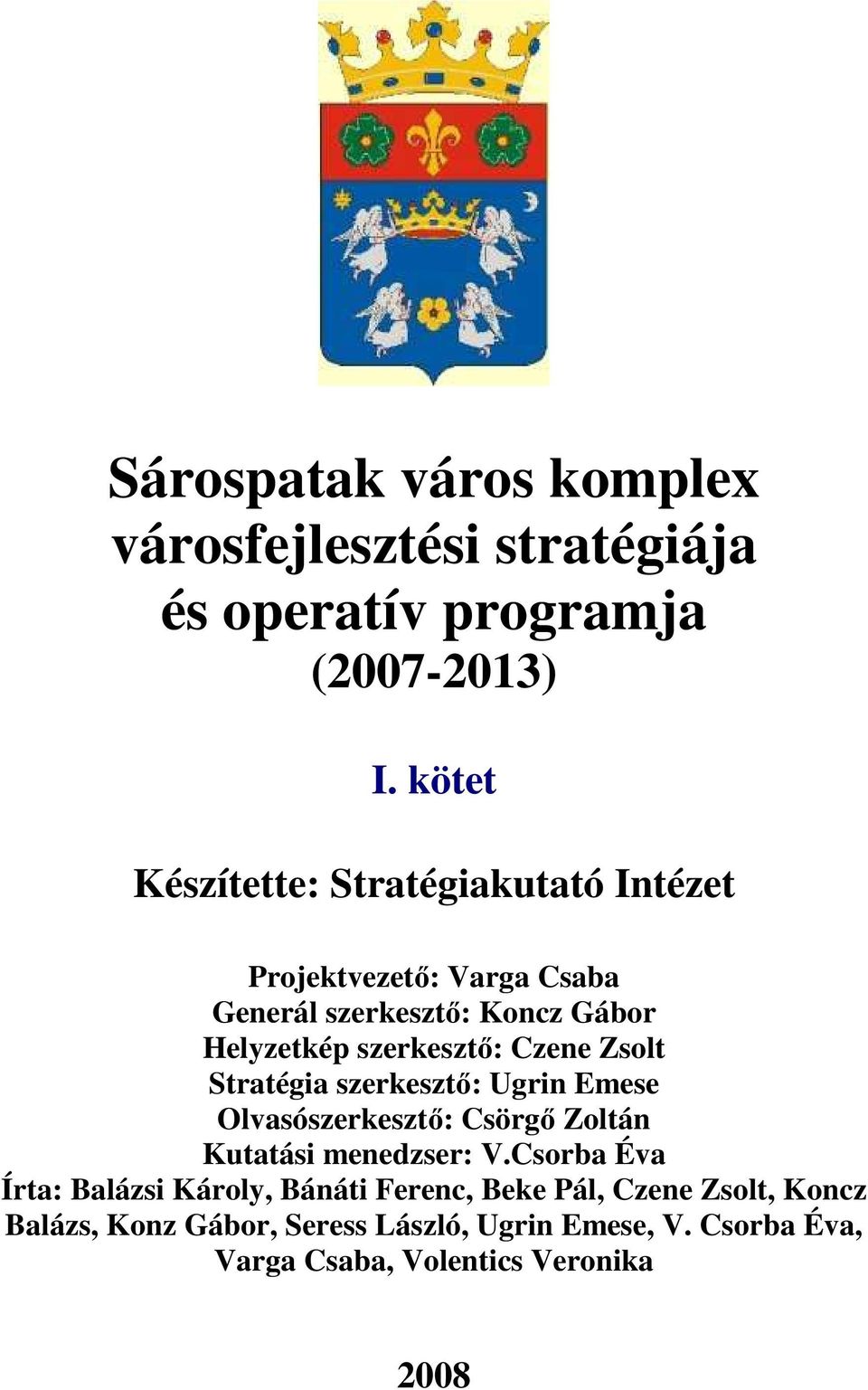 szerkesztı: Czene Zsolt Stratégia szerkesztı: Ugrin Emese Olvasószerkesztı: Csörgı Zoltán Kutatási menedzser: V.