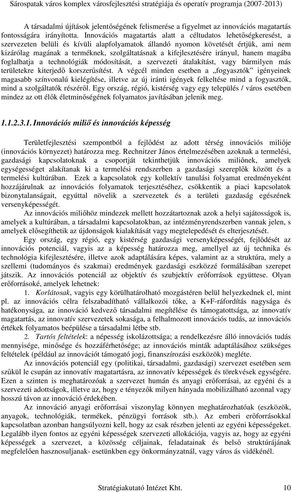 kifejlesztésére irányul, hanem magába foglalhatja a technológiák módosítását, a szervezeti átalakítást, vagy bármilyen más területekre kiterjedı korszerősítést.