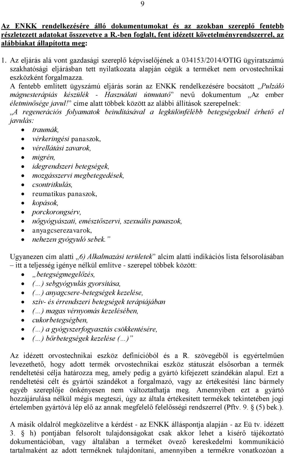 A fentebb említett ügyszámú eljárás során az ENKK rendelkezésére bocsátott Pulzáló mágnesterápiás készülék - Használati útmutató nevű dokumentum Az ember életminősége javul!