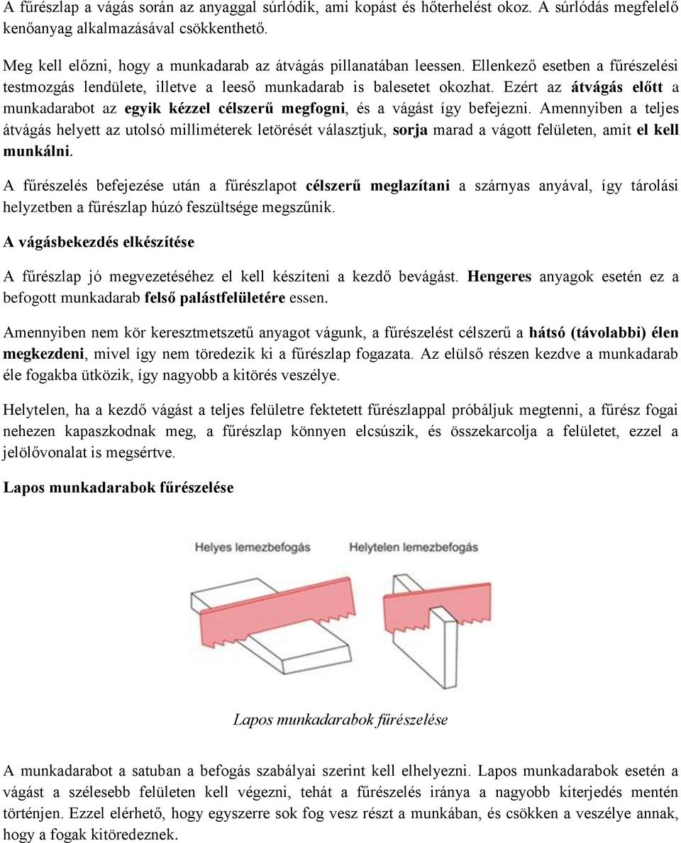 Ezért az átvágás előtt a munkadarabot az egyik kézzel célszerű megfogni, és a vágást így befejezni.