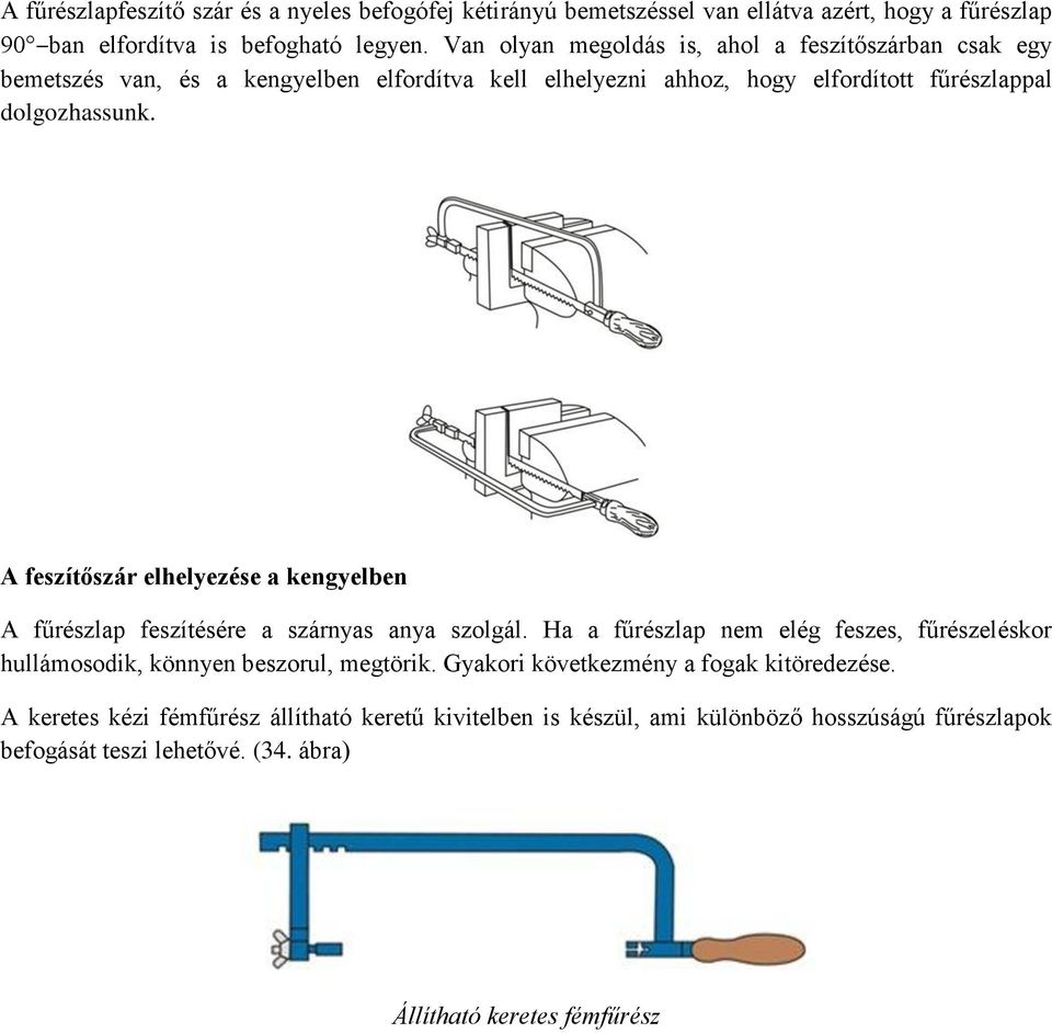 A feszítőszár elhelyezése a kengyelben A fűrészlap feszítésére a szárnyas anya szolgál.