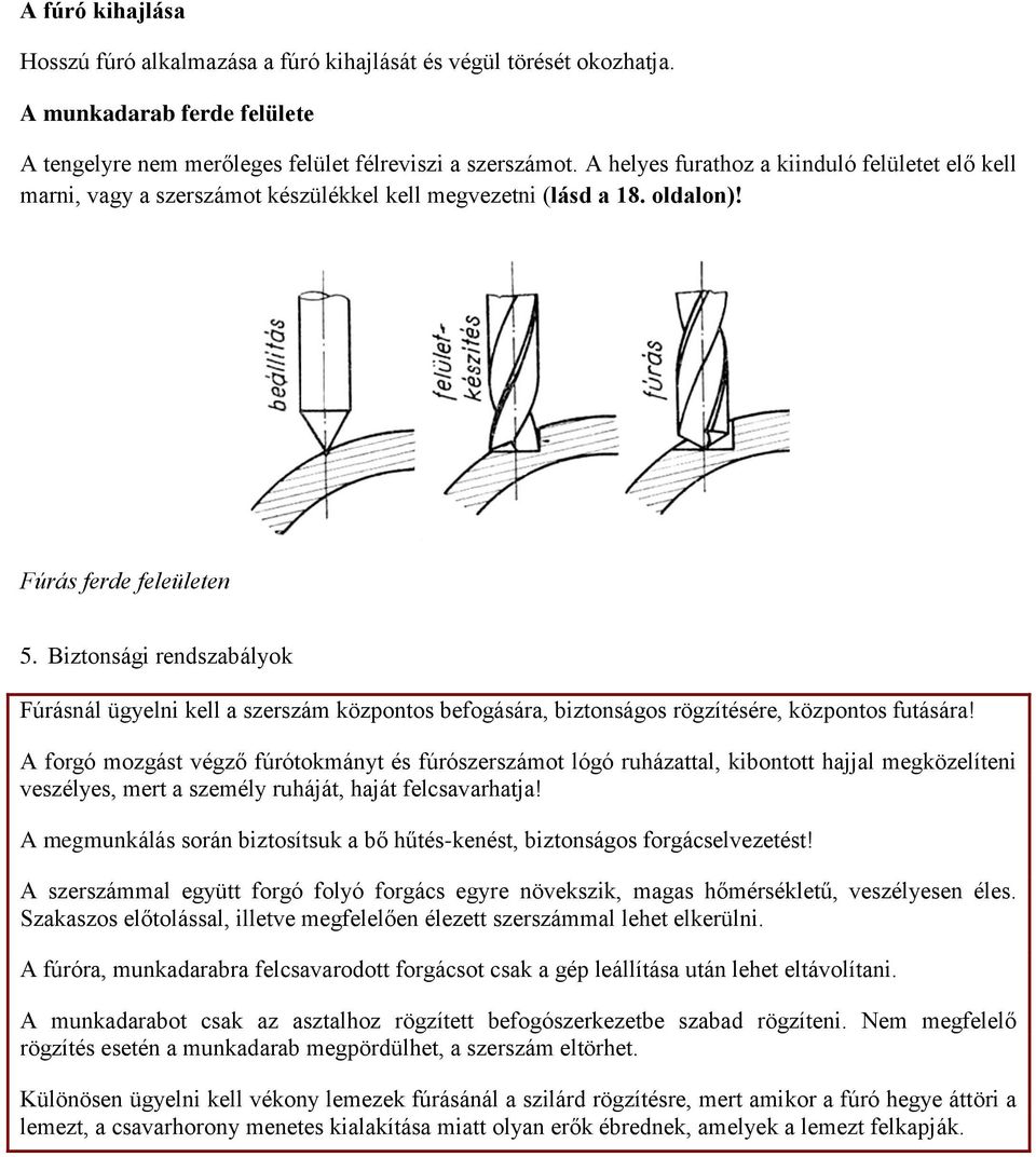 Biztonsági rendszabályok Fúrásnál ügyelni kell a szerszám központos befogására, biztonságos rögzítésére, központos futására!