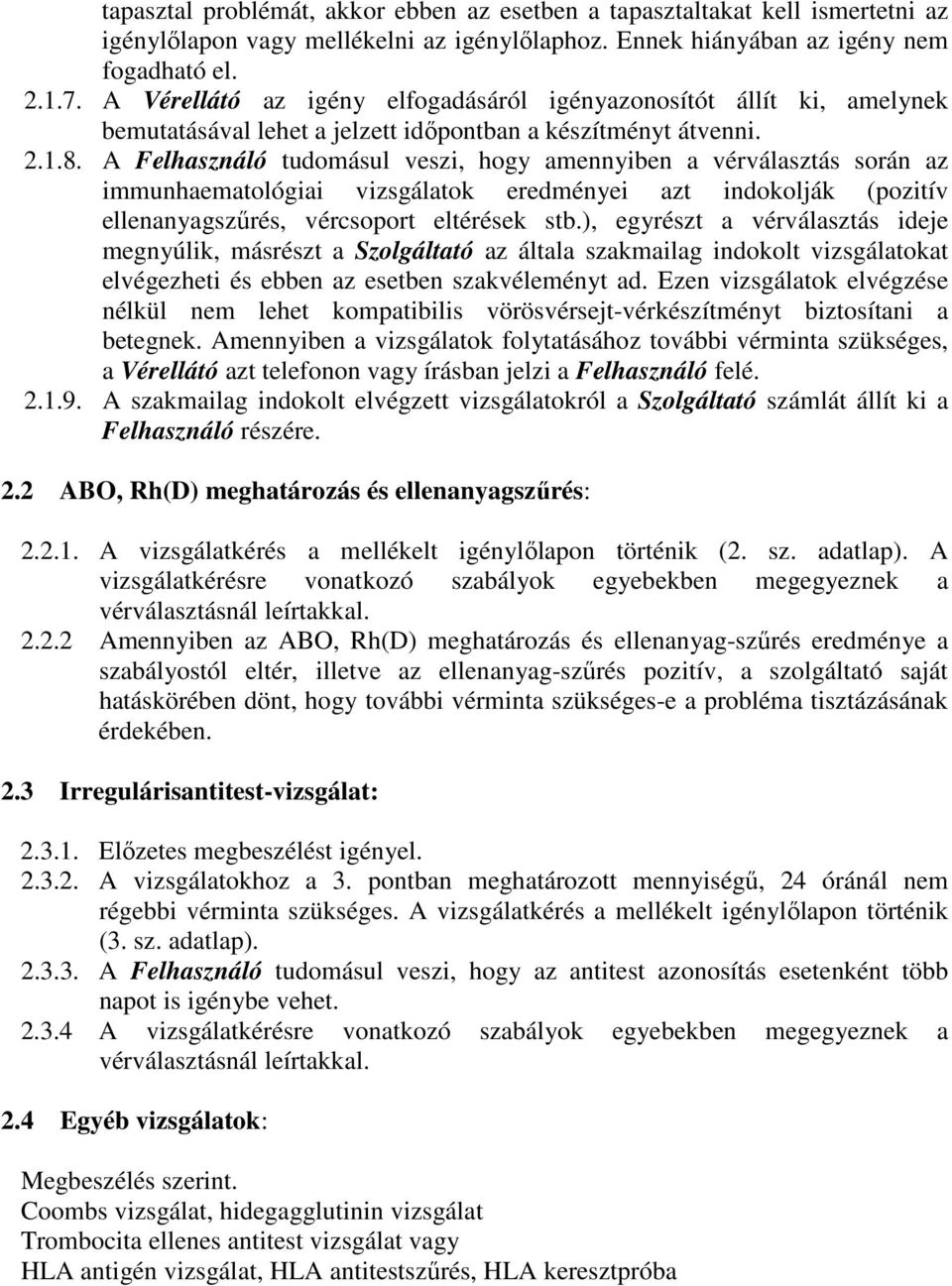 A Felhasználó tudomásul veszi, hogy amennyiben a vérválasztás során az immunhaematológiai vizsgálatok eredményei azt indokolják (pozitív ellenanyagszűrés, vércsoport eltérések stb.