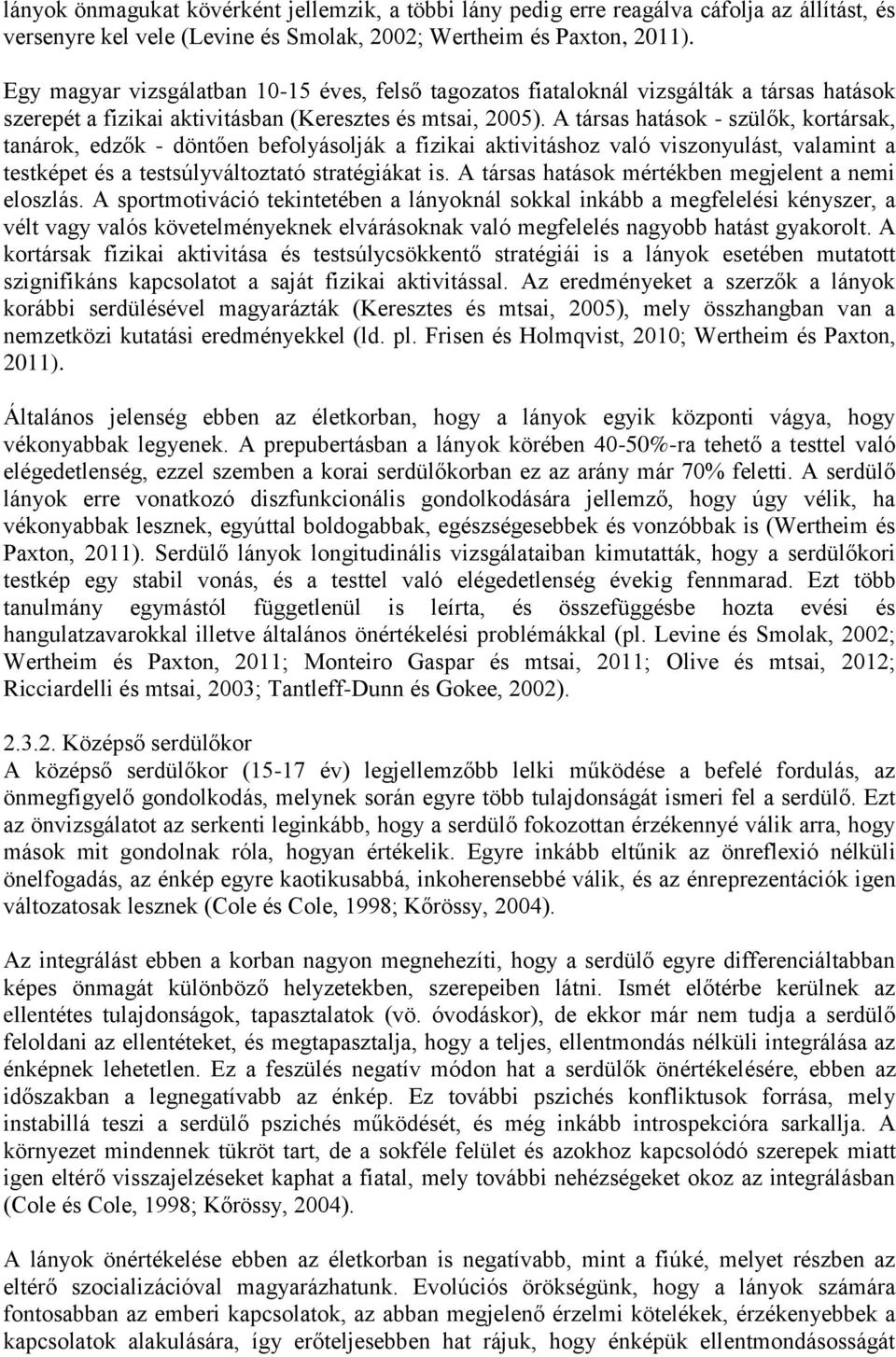 A társas hatások - szülők, kortársak, tanárok, edzők - döntően befolyásolják a fizikai aktivitáshoz való viszonyulást, valamint a testképet és a testsúlyváltoztató stratégiákat is.