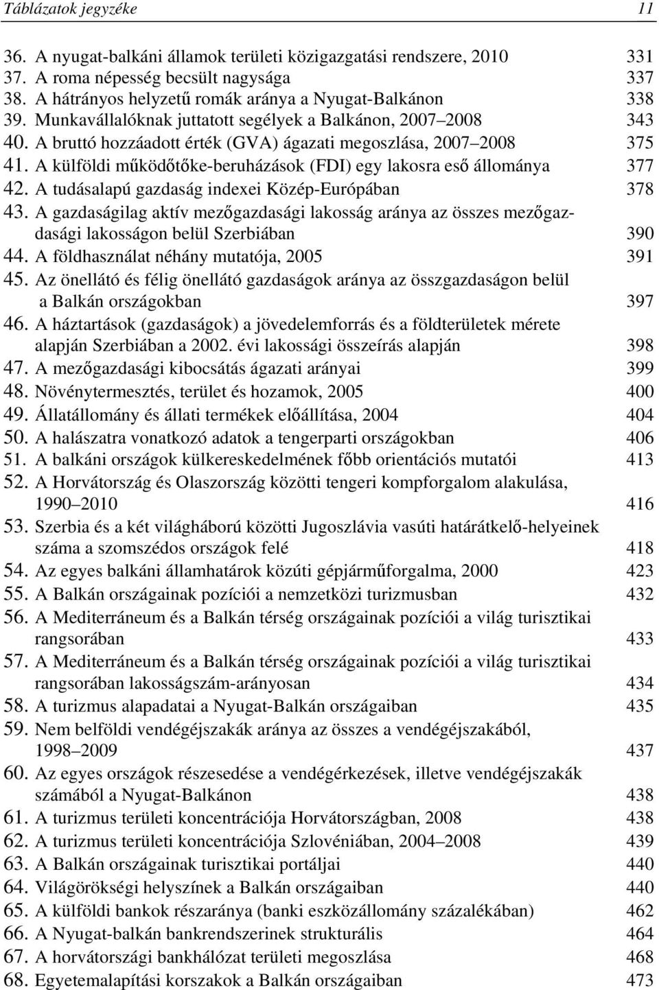 A külföldi mködtke-beruházások (FDI) egy lakosra es állománya 377 42. A tudásalapú gazdaság indexei Közép-Európában 378 43.