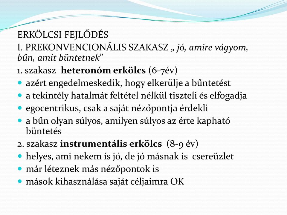 tiszteli és elfogadja egocentrikus, csak a saját nézőpontja érdekli a bűn olyan súlyos, amilyen súlyos az érte kapható