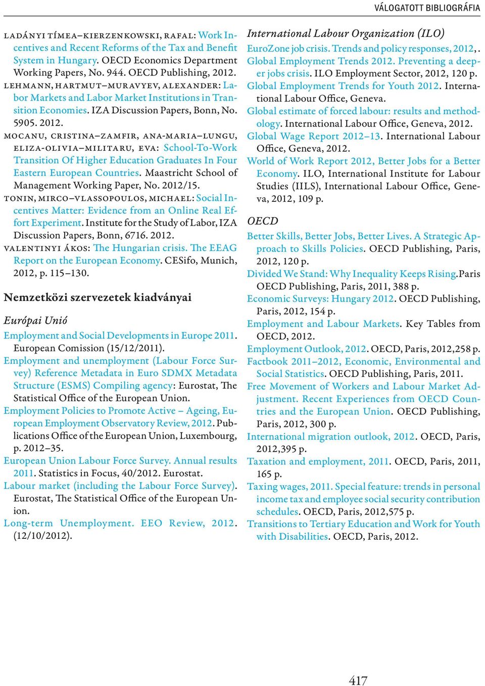 Maastricht School of Management Working Paper, No. 2012/15. Tonin, Mirco Vlassopoulos, Michael: Social Incentives Matter: Evidence from an Online Real Effort Experiment.