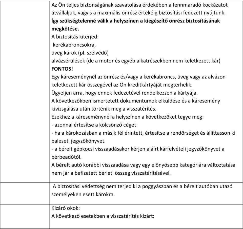 szélvédő) alvázsérülések (de a motor és egyéb alkatrészekben nem keletkezett kár) FONTOS!