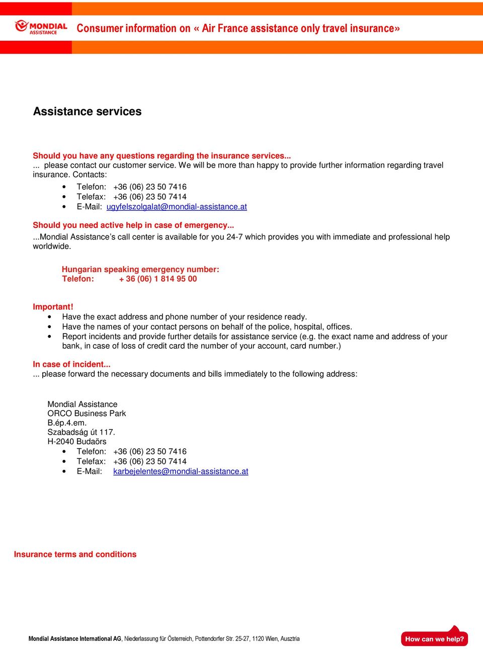 at Should you need active help in case of emergency......mondial Assistance s call center is available for you 24-7 which provides you with immediate and professional help worldwide.