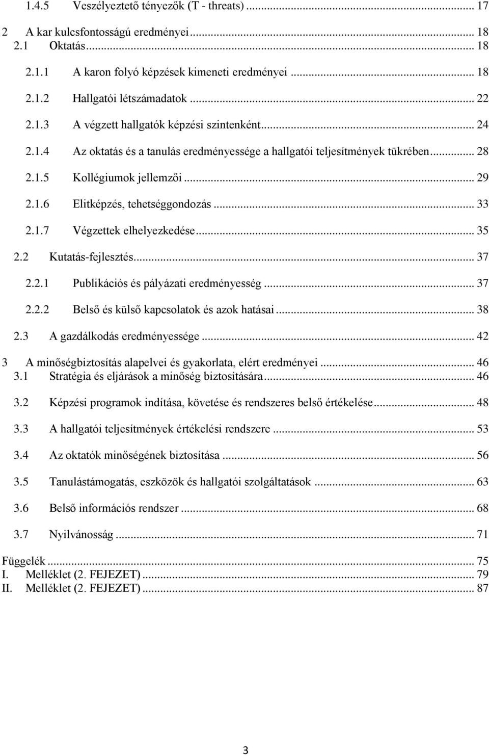 .. 33 2.1.7 Végzettek elhelyezkedése... 35 2.2 Kutatás-fejlesztés... 37 2.2.1 Publikációs és pályázati eredményesség... 37 2.2.2 Belső és külső kapcsolatok és azok hatásai... 38 2.