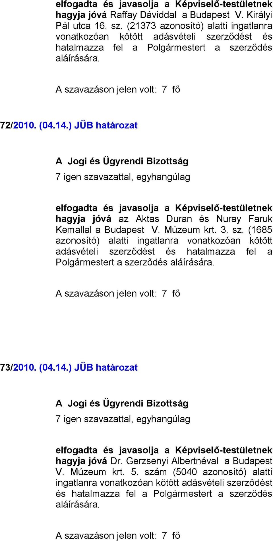 ) JÜB határozat hagyja jóvá az Aktas Duran és Nuray Faruk Kemallal a Budapest V. Múzeum krt. 3. sz.