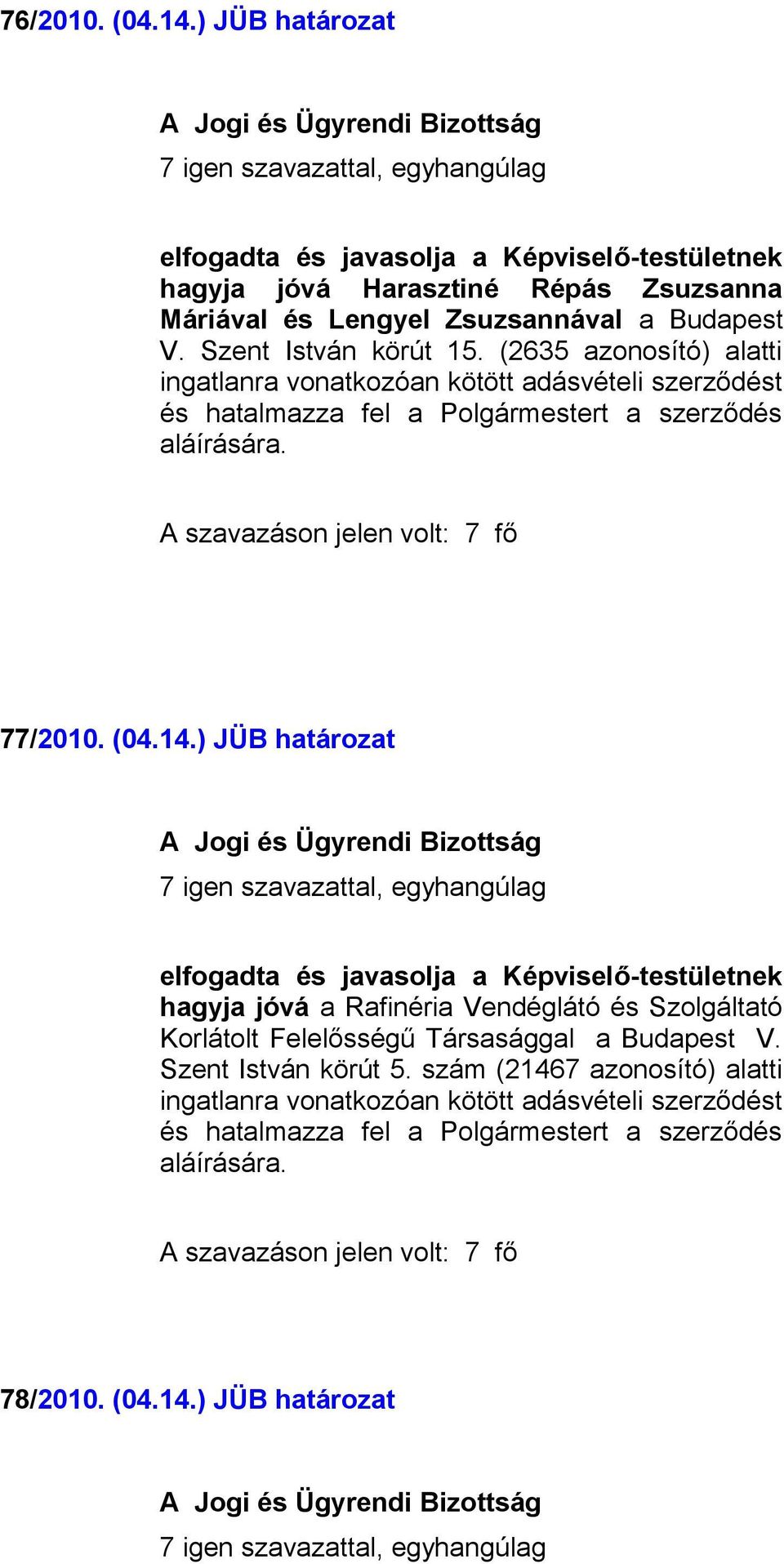 Budapest V. Szent István körút 15. (2635 azonosító) alatti 77/2010. (04.14.