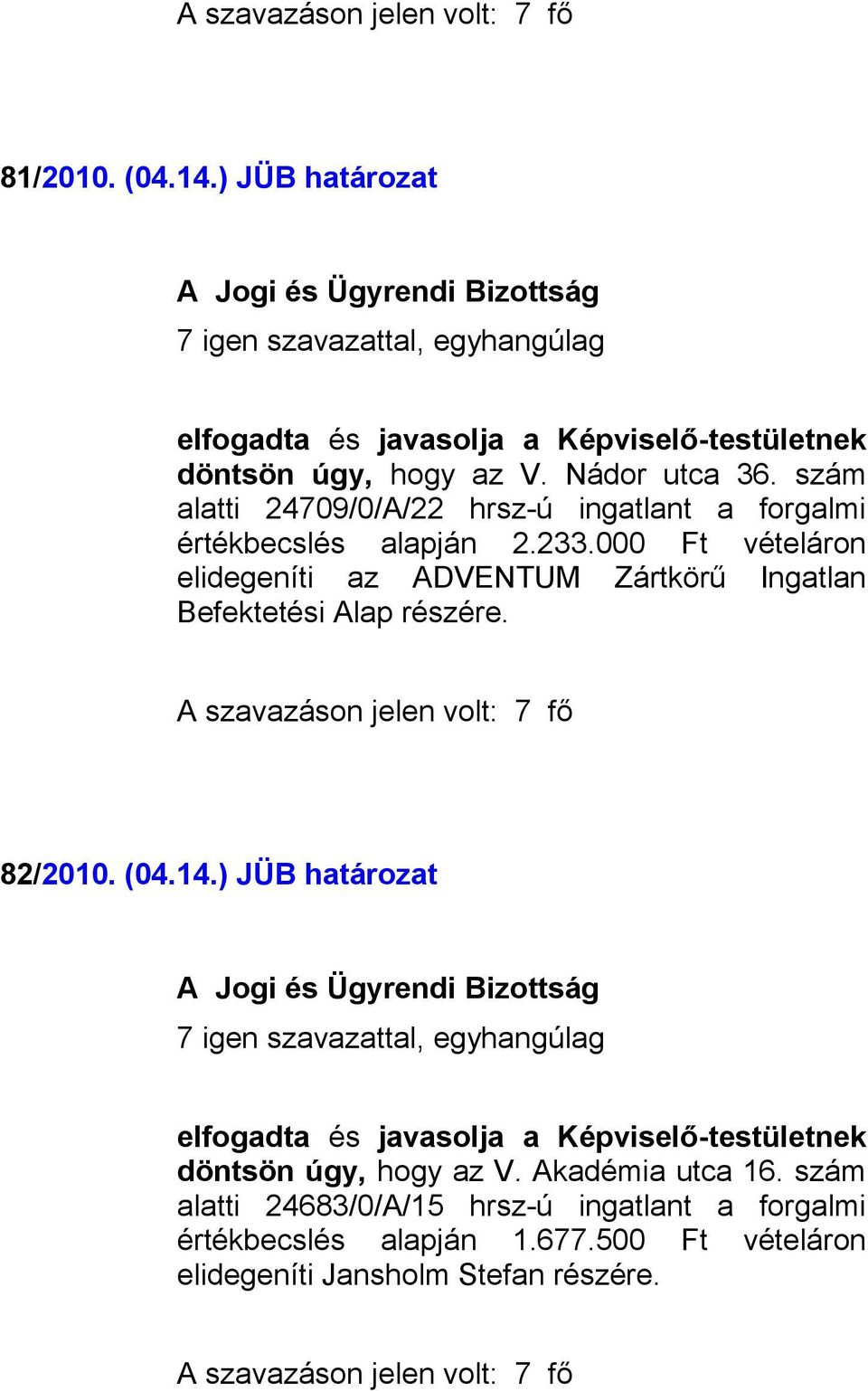 000 Ft vételáron elidegeníti az ADVENTUM Zártkörű Ingatlan Befektetési Alap részére. 82/2010. (04.14.