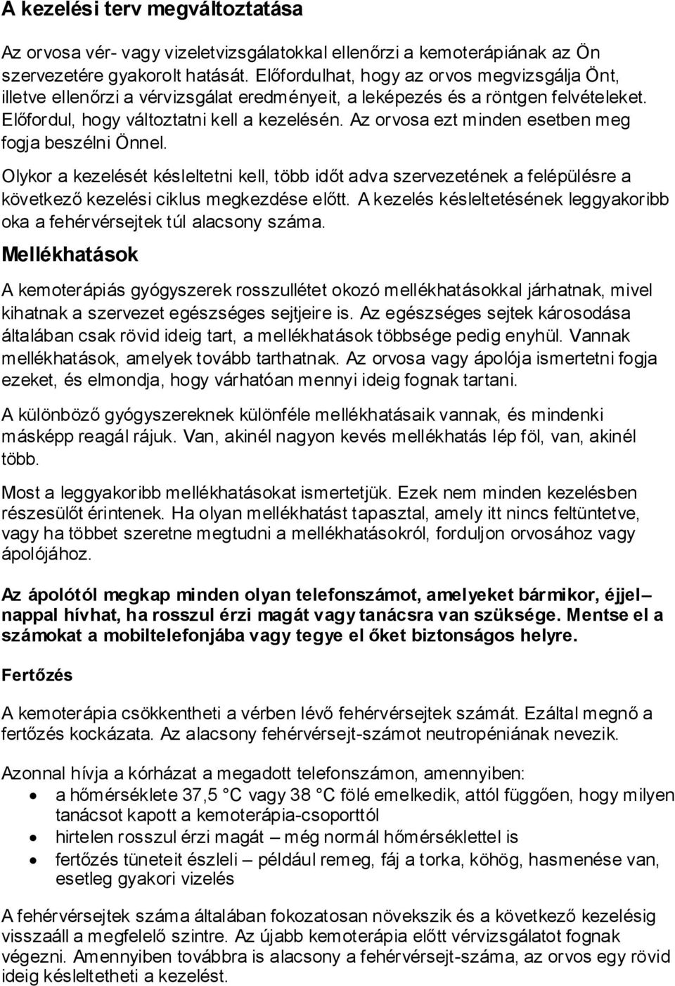 Az orvosa ezt minden esetben meg fogja beszélni Önnel. Olykor a kezelését késleltetni kell, több időt adva szervezetének a felépülésre a következő kezelési ciklus megkezdése előtt.