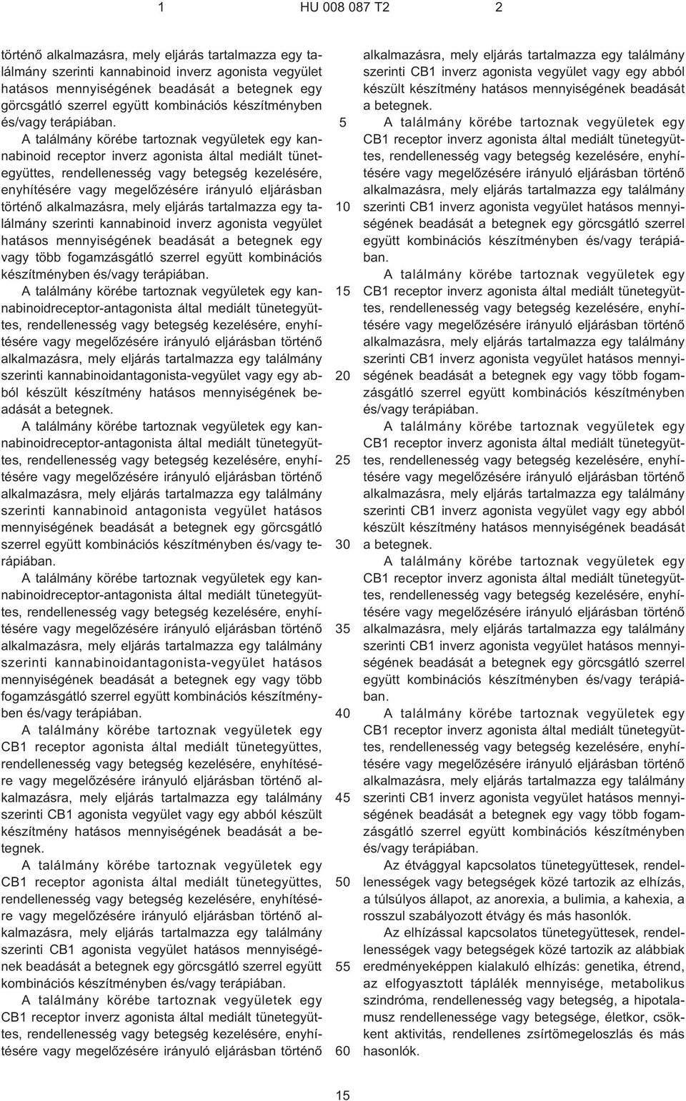 A találmány körébe tartoznak vegyületek egy kannabinoid receptor inverz agonista által mediált tünetegyüttes, rendellenesség vagy betegség kezelésére, enyhítésére vagy megelõzésére irányuló