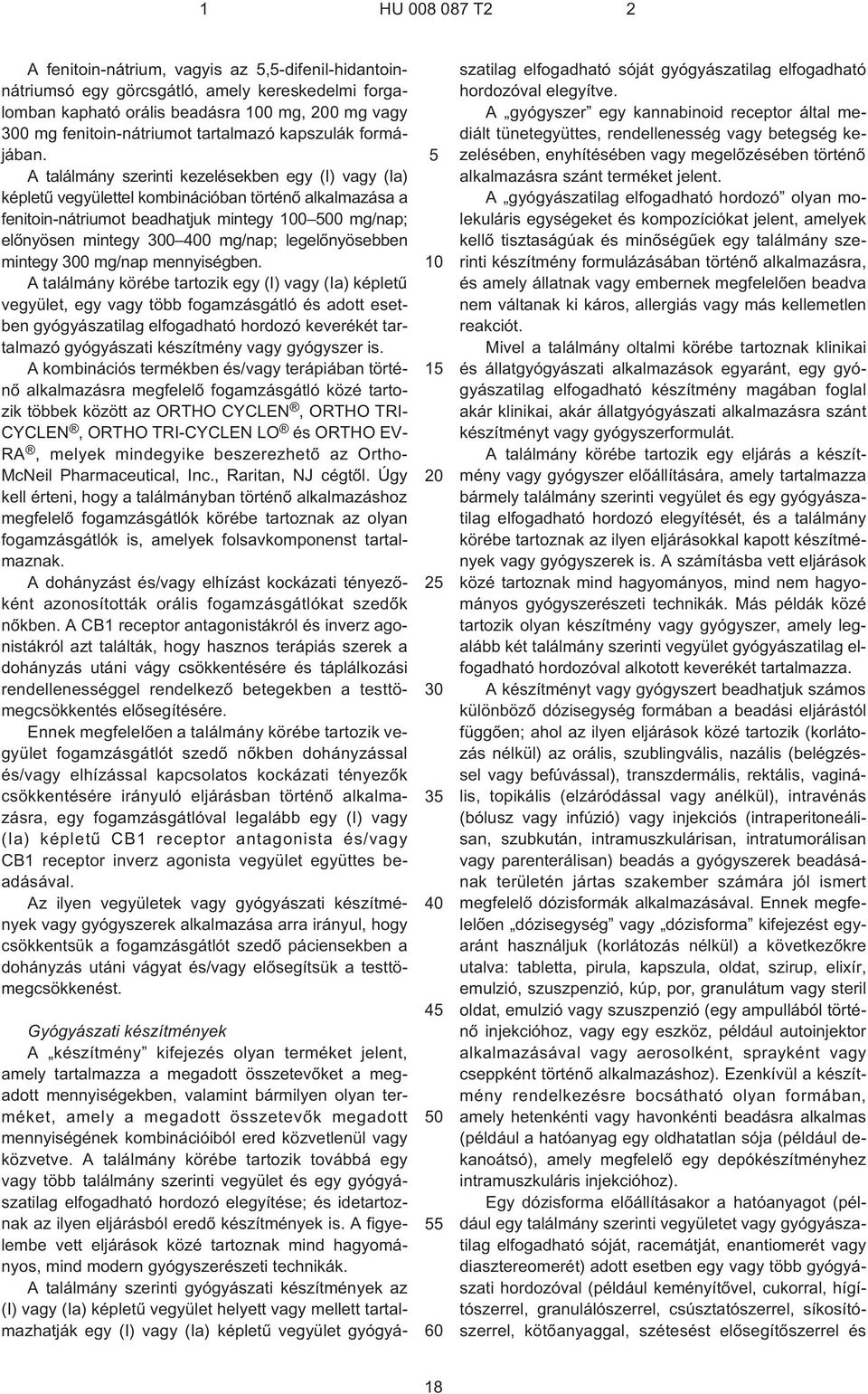 A találmány szerinti kezelésekben egy (I) vagy (Ia) képletû vegyülettel kombinációban történõ alkalmazása a fenitoin-nátriumot beadhatjuk mintegy 0 00 mg/nap; elõnyösen mintegy 0 0 mg/nap;