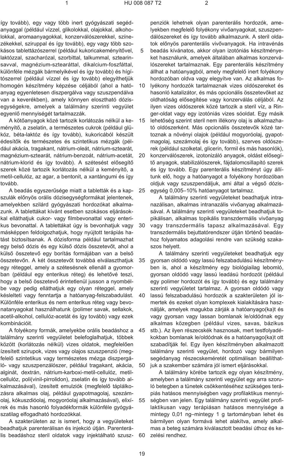 bármelyikével és így tovább) és hígítószerrel (például vízzel és így tovább) elegyíthetjük homogén készítmény képzése céljából (ahol a hatóanyag egyenletesen diszpergálva vagy szuszpendálva van a