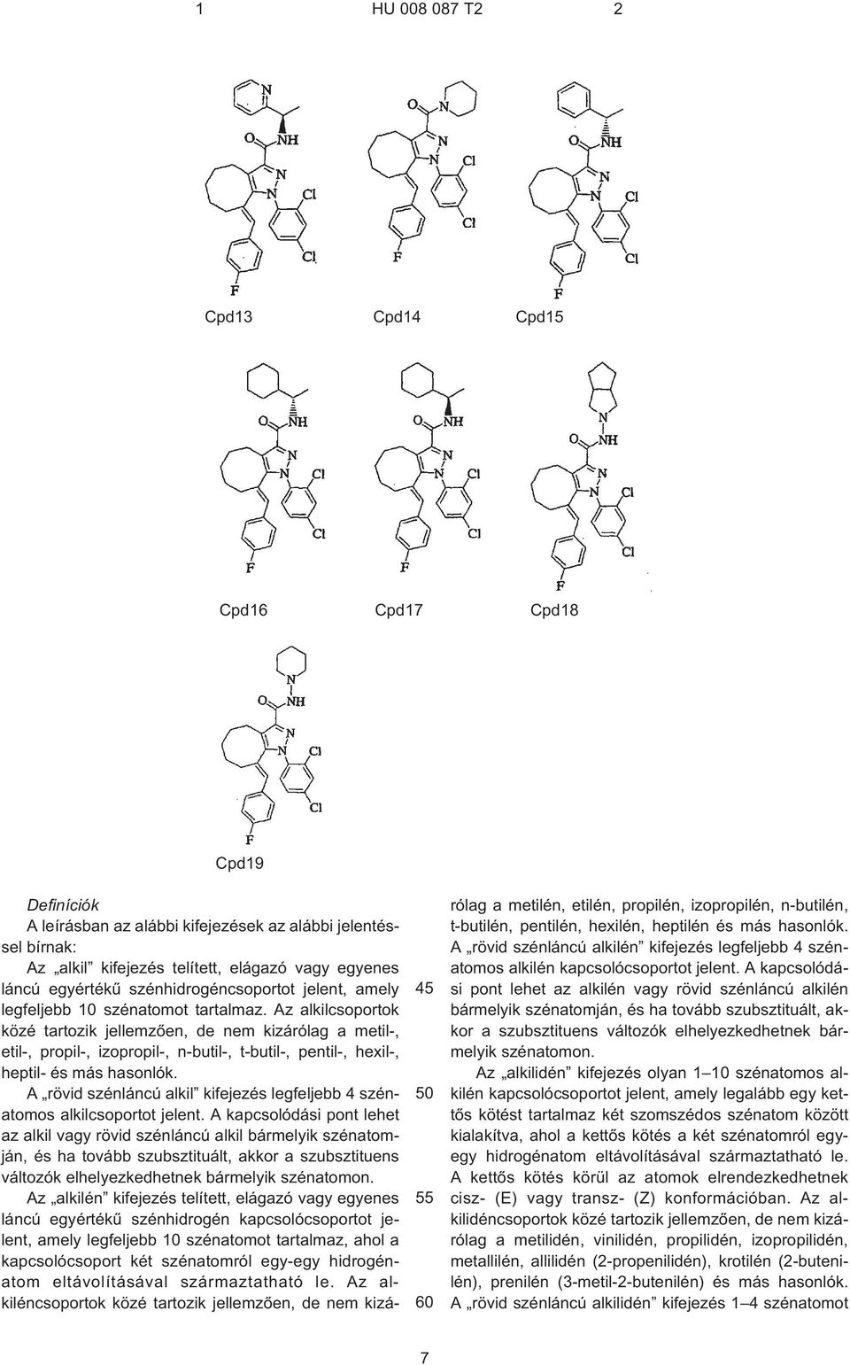 Az alkilcsoportok közé tartozik jellemzõen, de nem kizárólag a metil¹, etil¹, propil¹, izopropil¹, n¹butil¹, t¹butil¹, pentil¹, hexil¹, heptil- és más hasonlók.