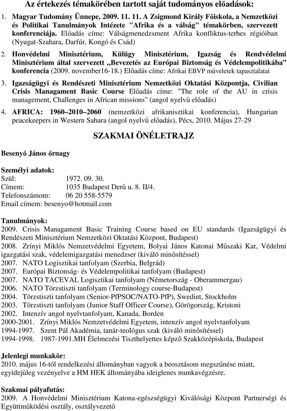 Előadás címe: Válságmenedzsment Afrika konfliktus-terhes régióiban (Nyugat-Szahara, Darfúr, Kongó és Csád) 2.