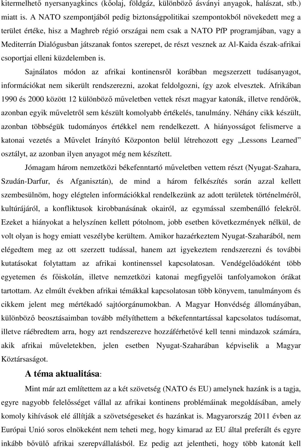 fontos szerepet, de részt vesznek az Al-Kaida észak-afrikai csoportjai elleni küzdelemben is.