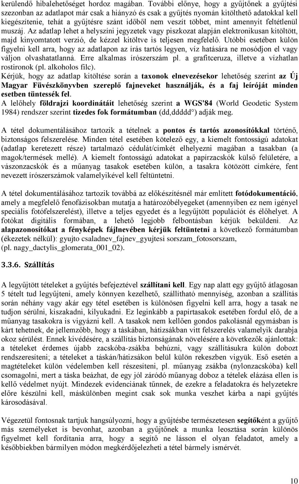 többet, mint amennyit feltétlenül muszáj. Az adatlap lehet a helyszíni jegyzetek vagy piszkozat alapján elektronikusan kitöltött, majd kinyomtatott verzió, de kézzel kitöltve is teljesen megfelelő.