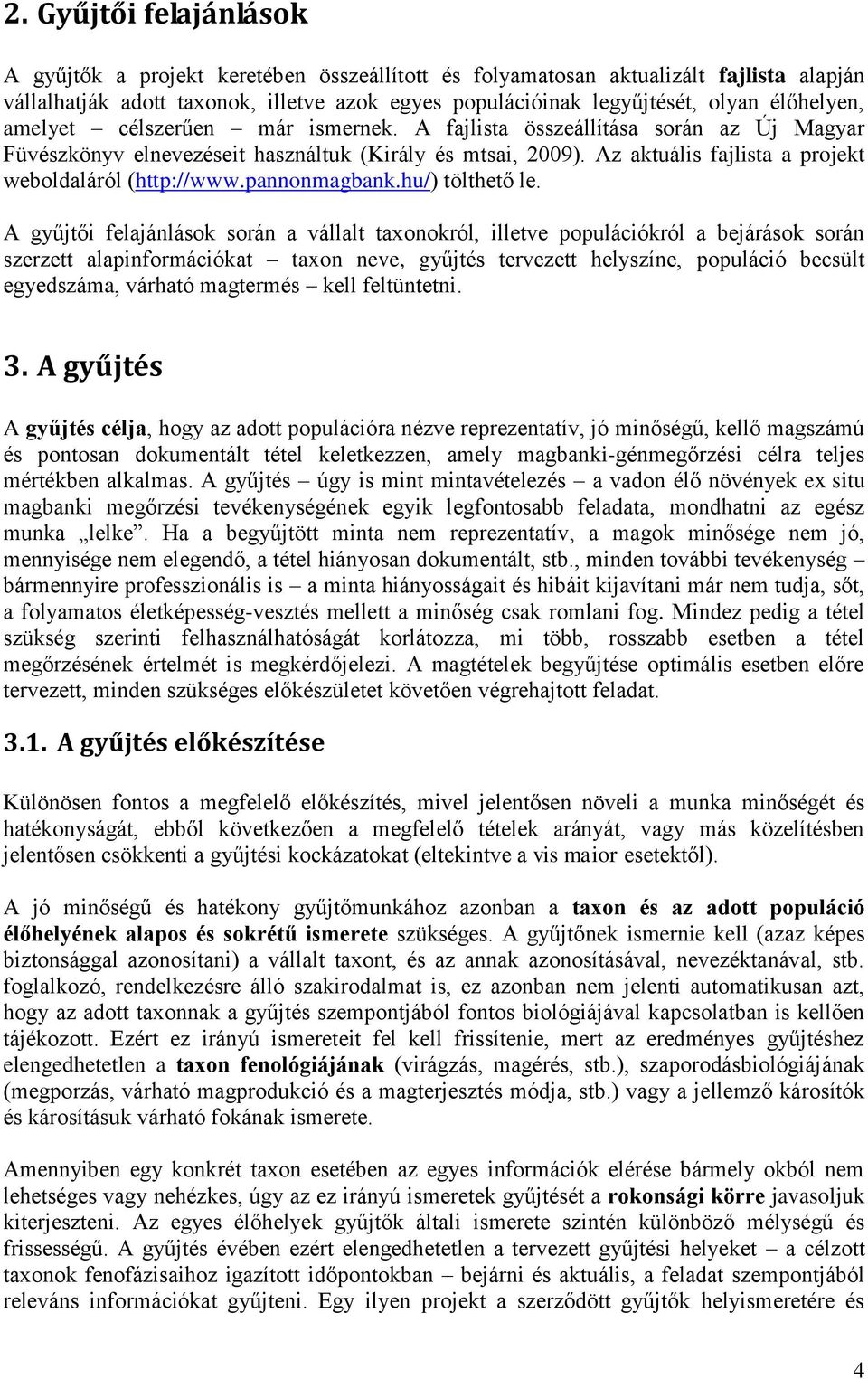 Az aktuális fajlista a projekt weboldaláról (http://www.pannonmagbank.hu/) tölthető le.