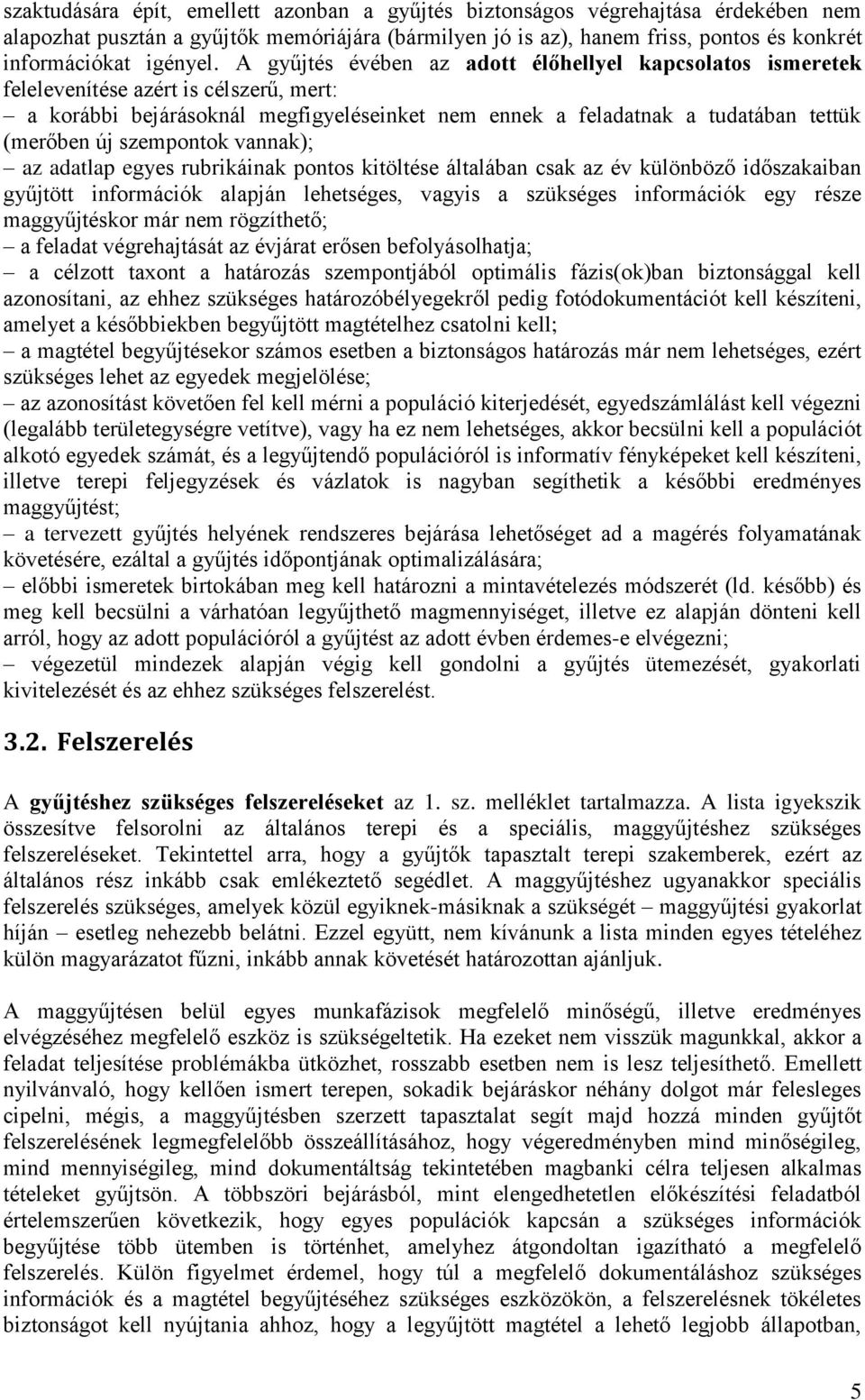 szempontok vannak); az adatlap egyes rubrikáinak pontos kitöltése általában csak az év különböző időszakaiban gyűjtött információk alapján lehetséges, vagyis a szükséges információk egy része