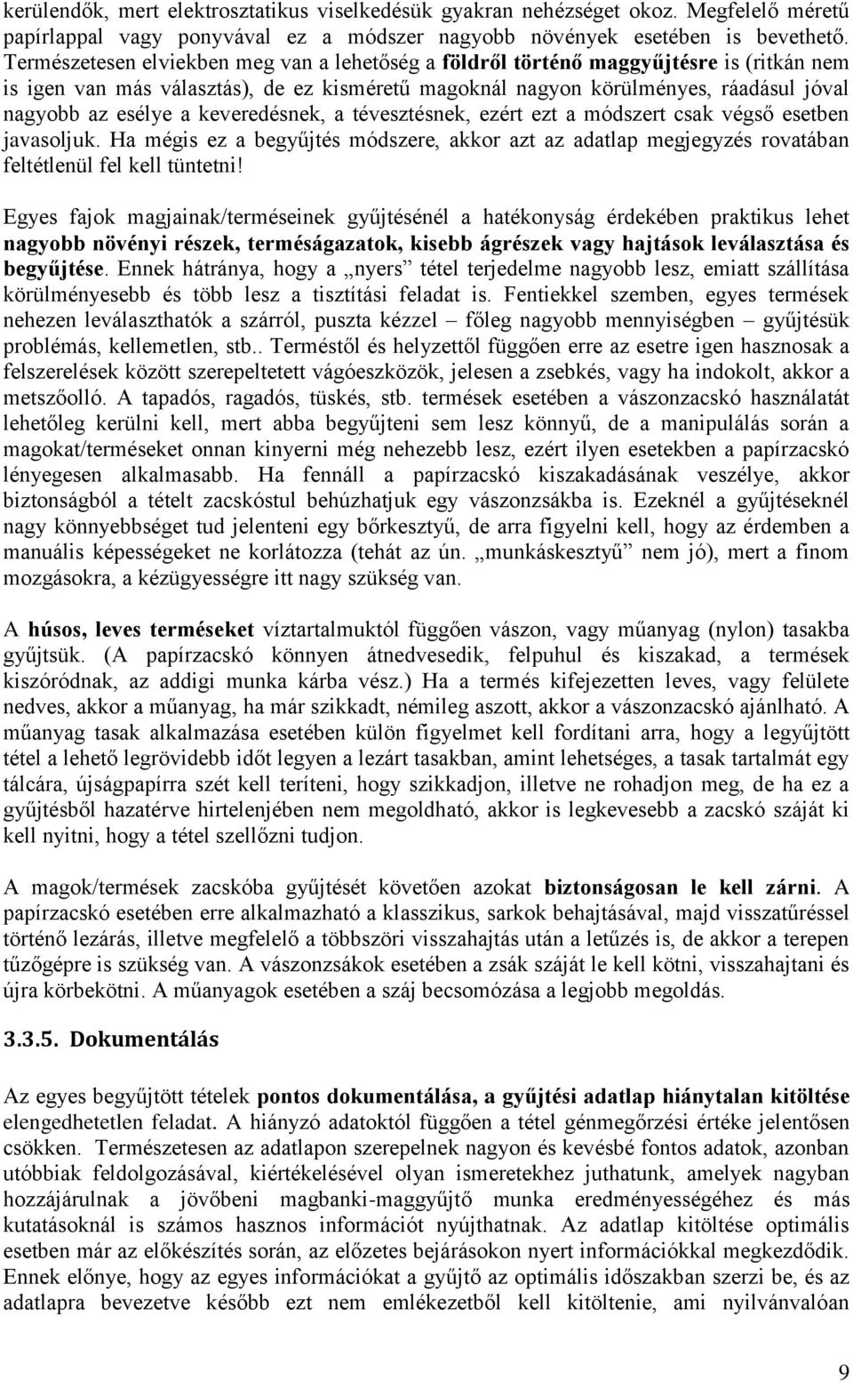 keveredésnek, a tévesztésnek, ezért ezt a módszert csak végső esetben javasoljuk. Ha mégis ez a begyűjtés módszere, akkor azt az adatlap megjegyzés rovatában feltétlenül fel kell tüntetni!