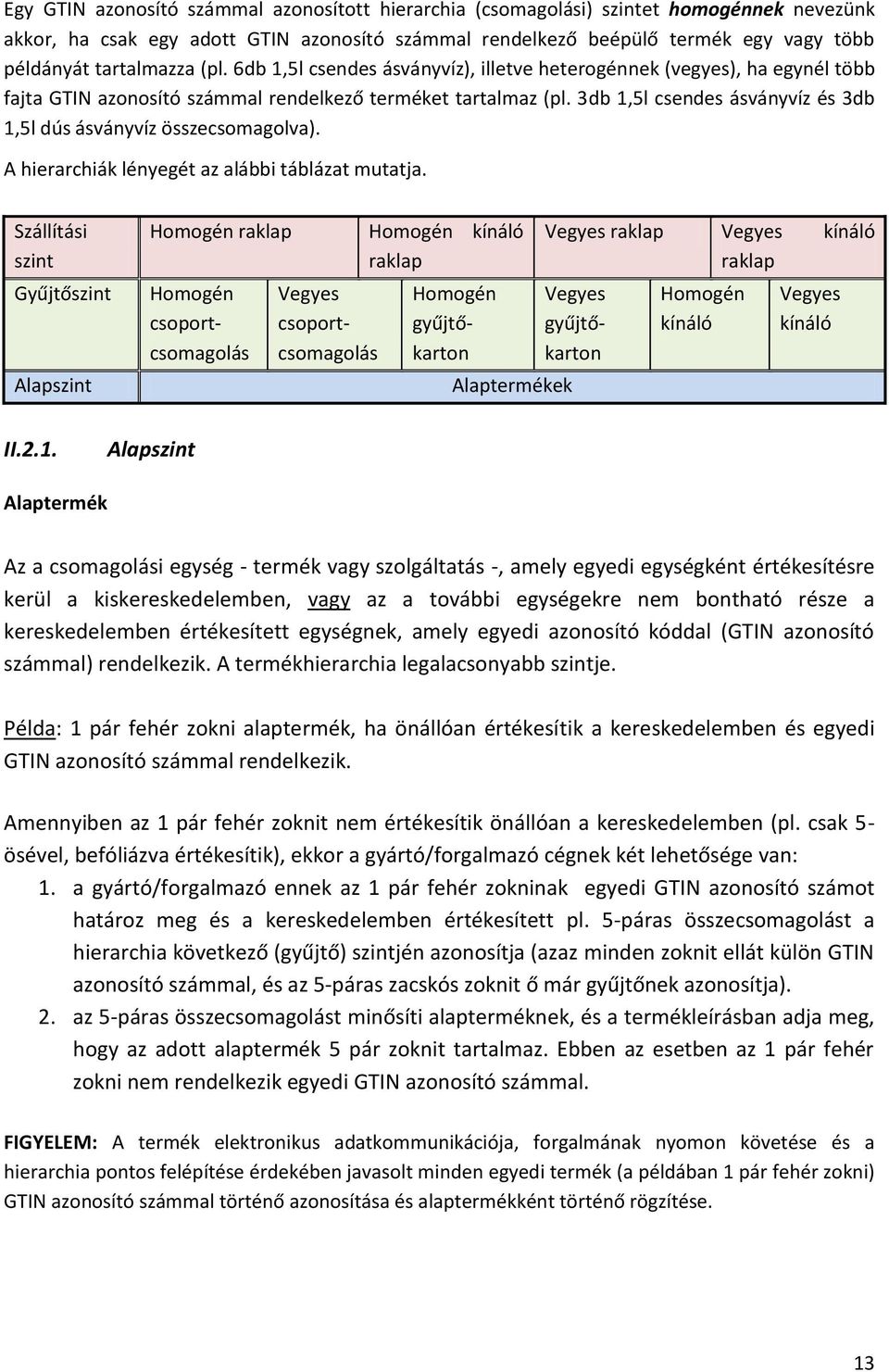 3db 1,5l csendes ásványvíz és 3db 1,5l dús ásványvíz összecsomagolva). A hierarchiák lényegét az alábbi táblázat mutatja.