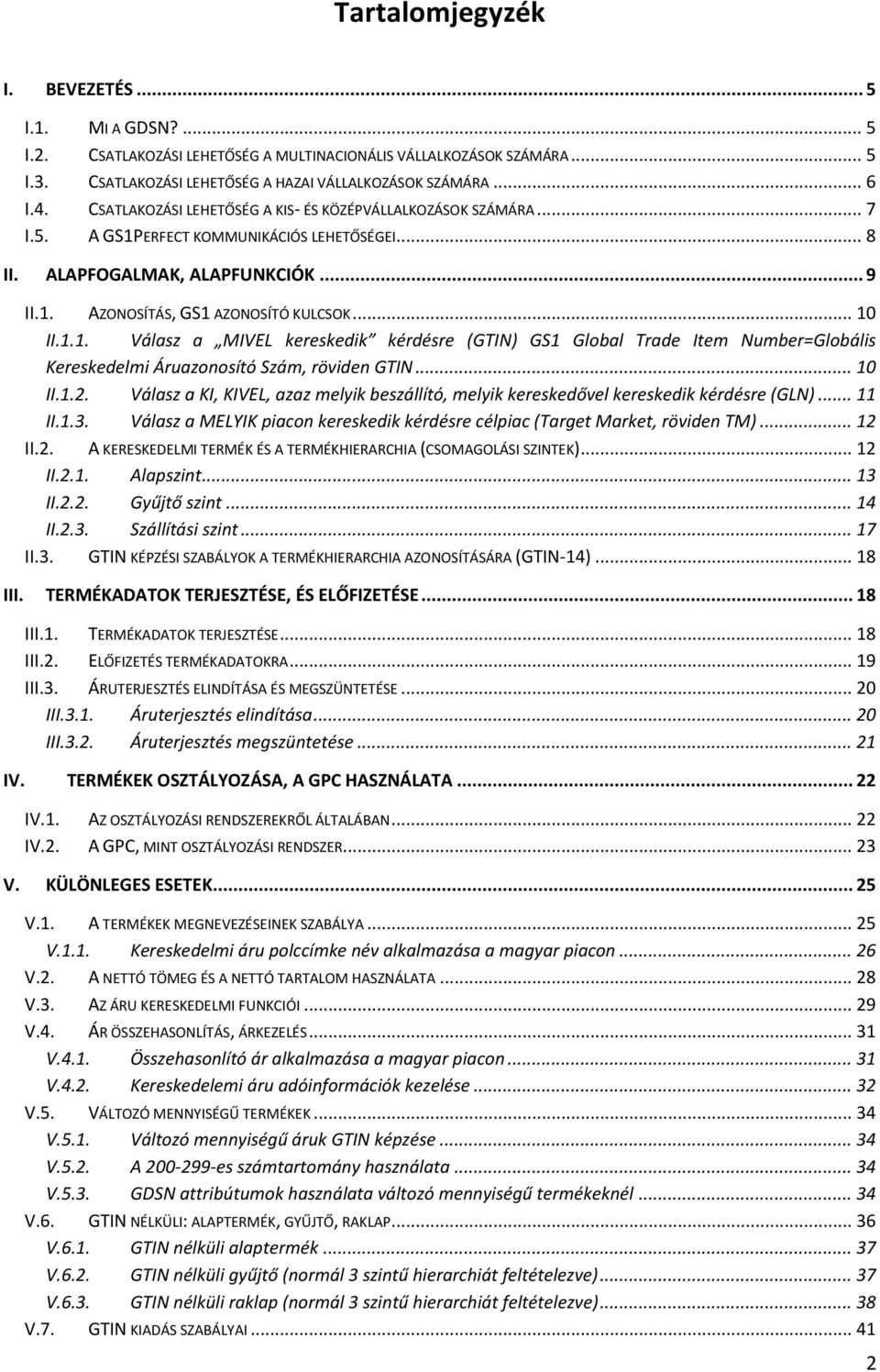 1.1. Válasz a MIVEL kereskedik kérdésre (GTIN) GS1 Global Trade Item Number=Globális Kereskedelmi Áruazonosító Szám, röviden GTIN... 10 II.1.2.