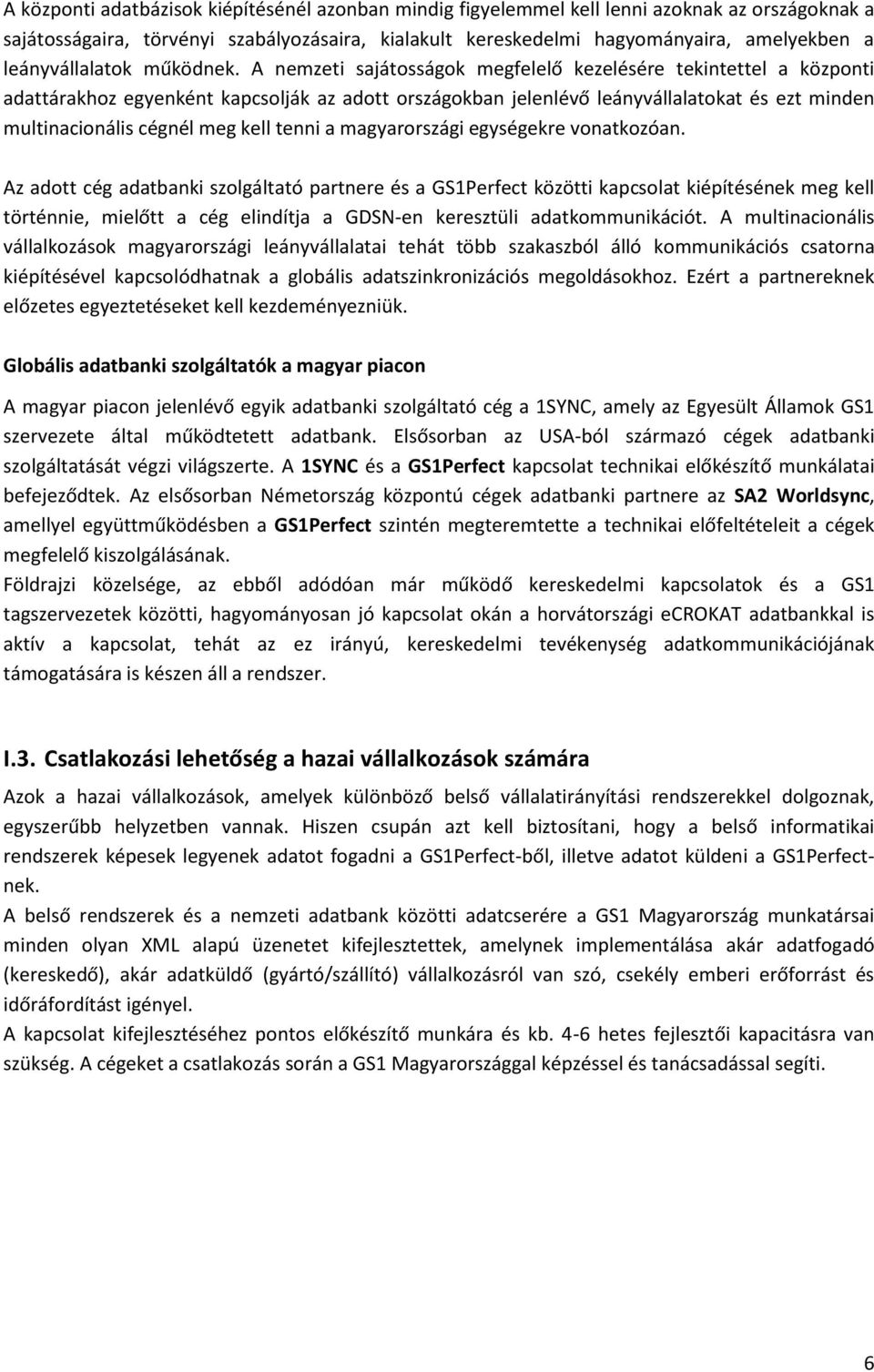 A nemzeti sajátosságok megfelelő kezelésére tekintettel a központi adattárakhoz egyenként kapcsolják az adott országokban jelenlévő leányvállalatokat és ezt minden multinacionális cégnél meg kell