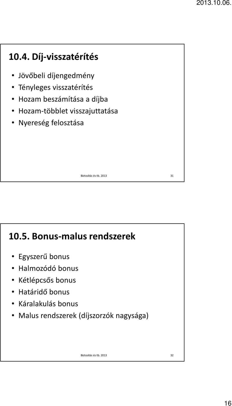 5. Bonus-malus rendszerek Egyszerű bonus Halmozódó bonus Kétlépcsős bonus