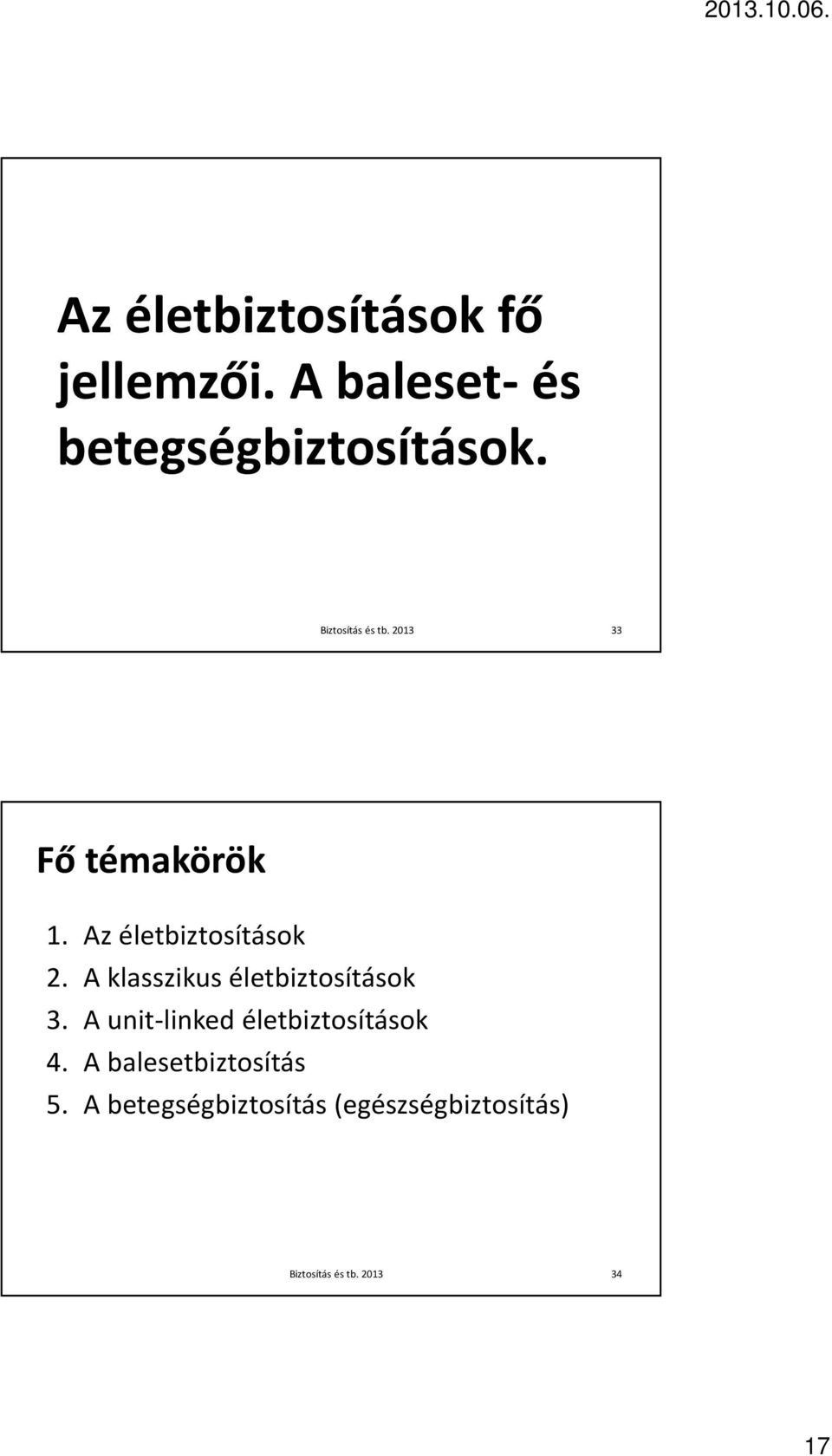 Az életbiztosítások 2. A klasszikus életbiztosítások 3.