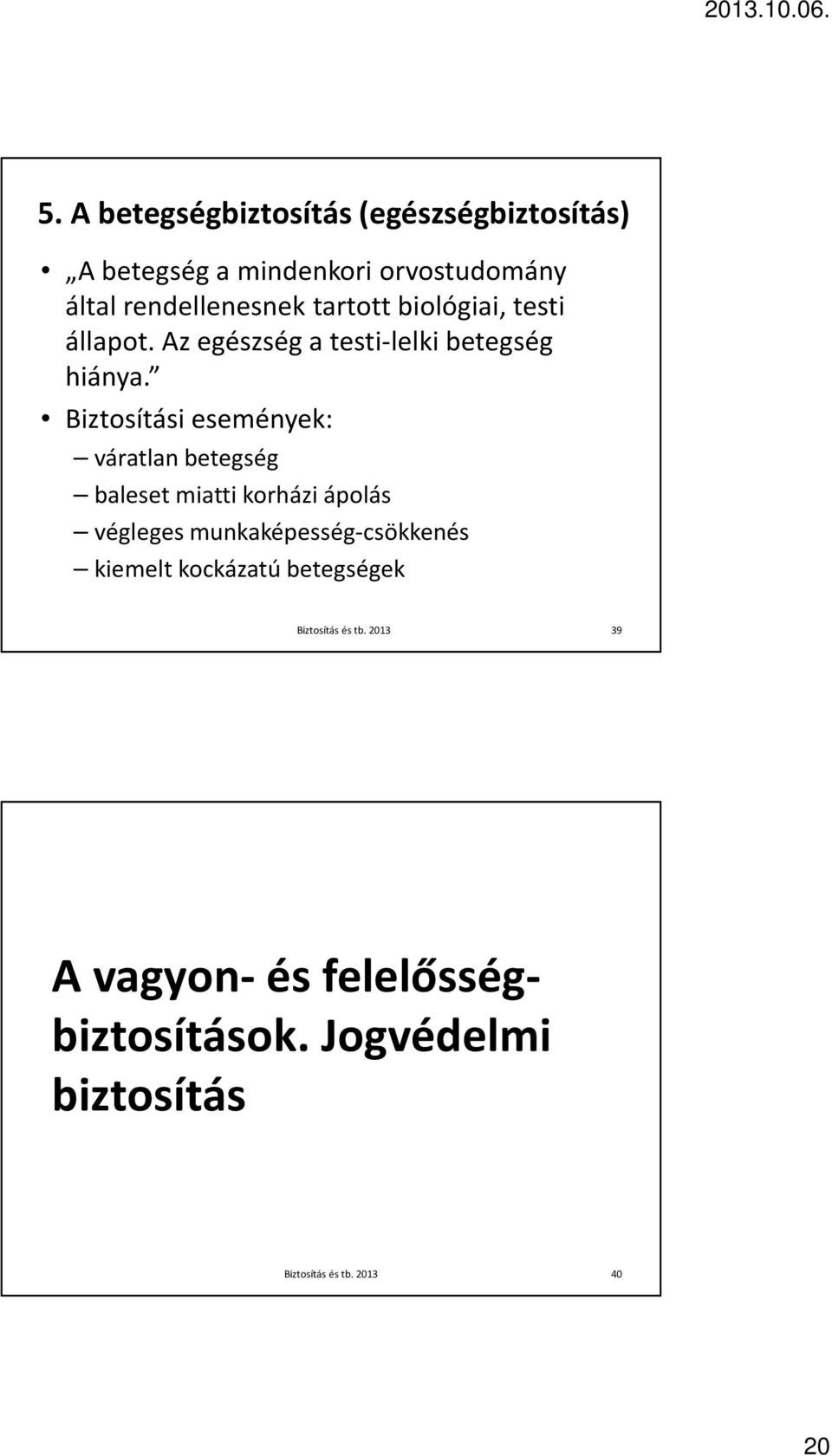 Biztosítási események: váratlan betegség baleset miatti korházi ápolás végleges