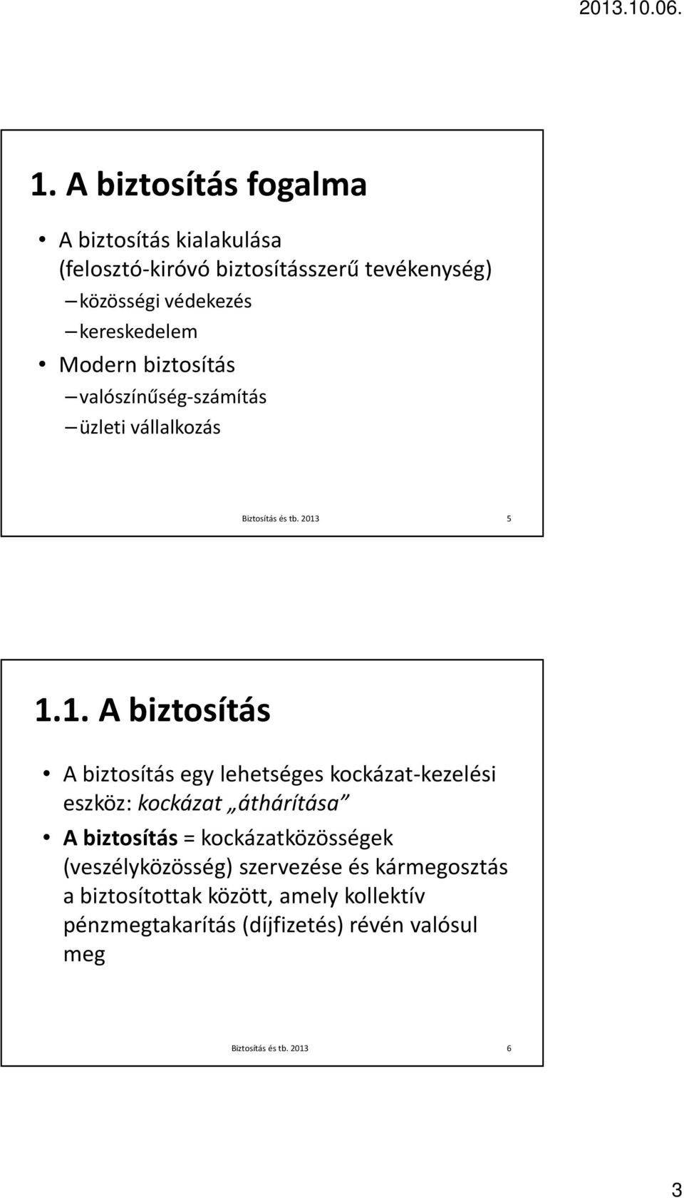 1. A biztosítás A biztosítás egy lehetséges kockázat-kezelési eszköz: kockázat áthárítása A biztosítás =