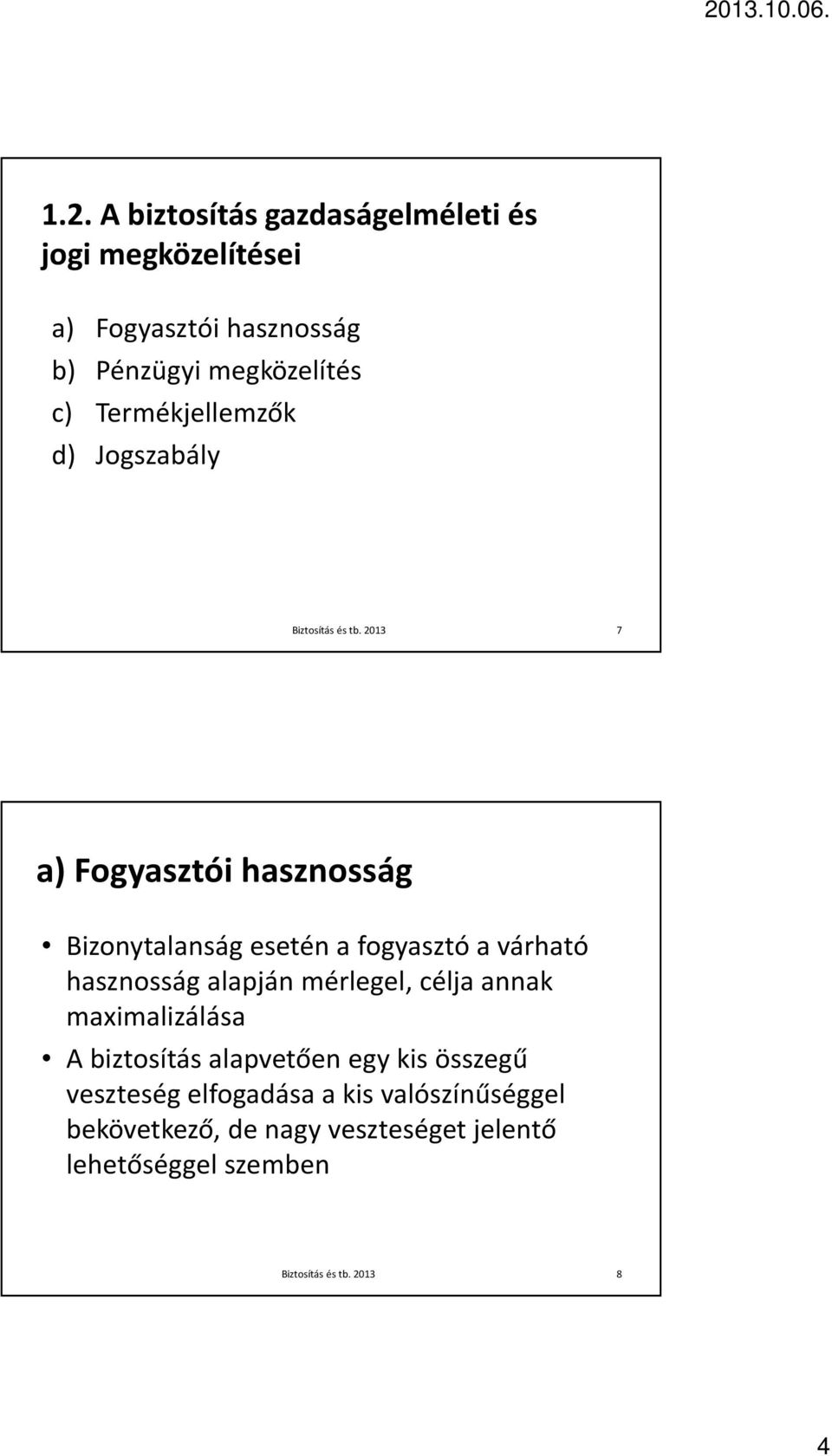 fogyasztó a várható hasznosság alapján mérlegel, célja annak maximalizálása A biztosítás alapvetően egy