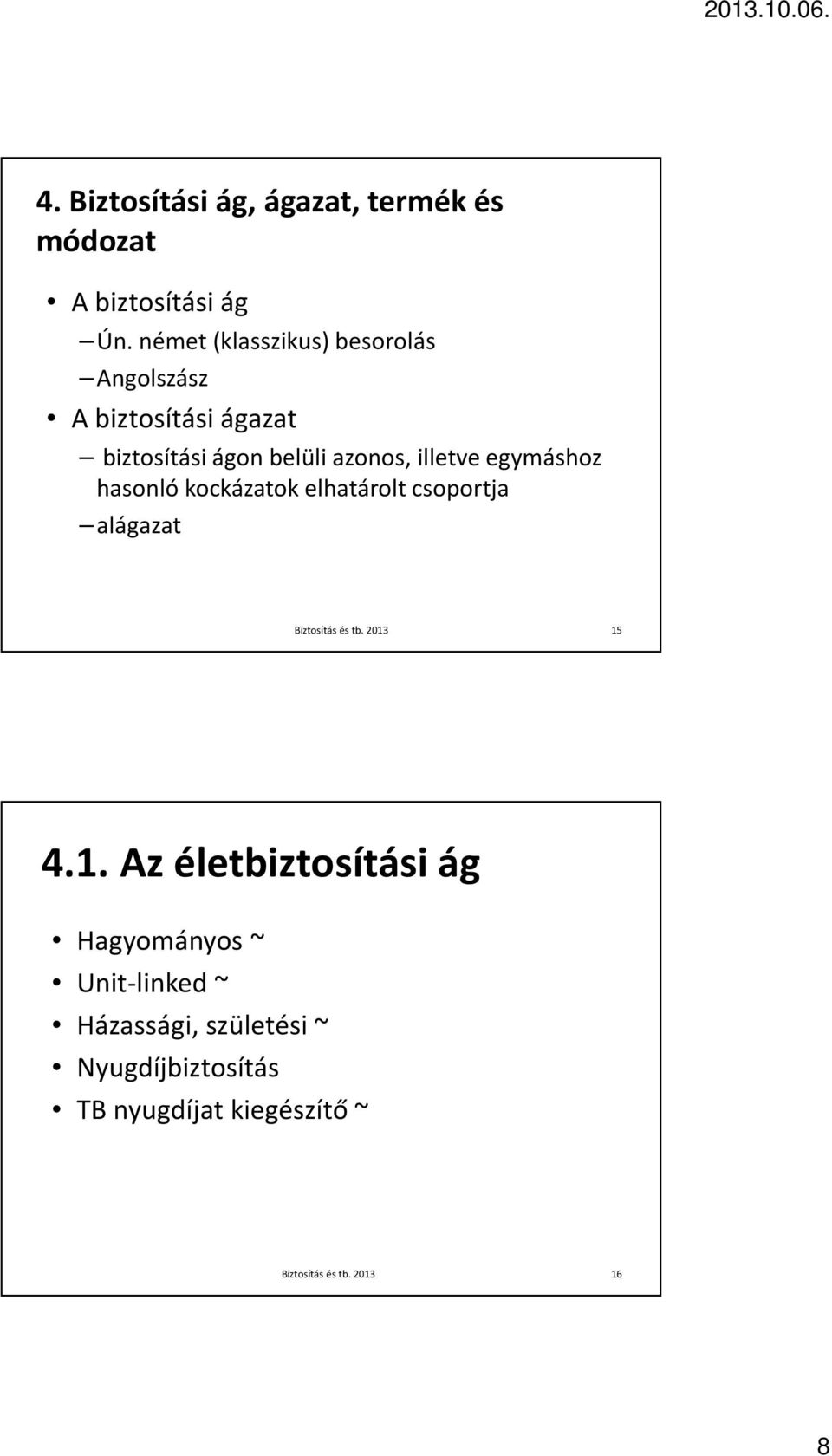 azonos, illetve egymáshoz hasonló kockázatok elhatárolt csoportja alágazat 15