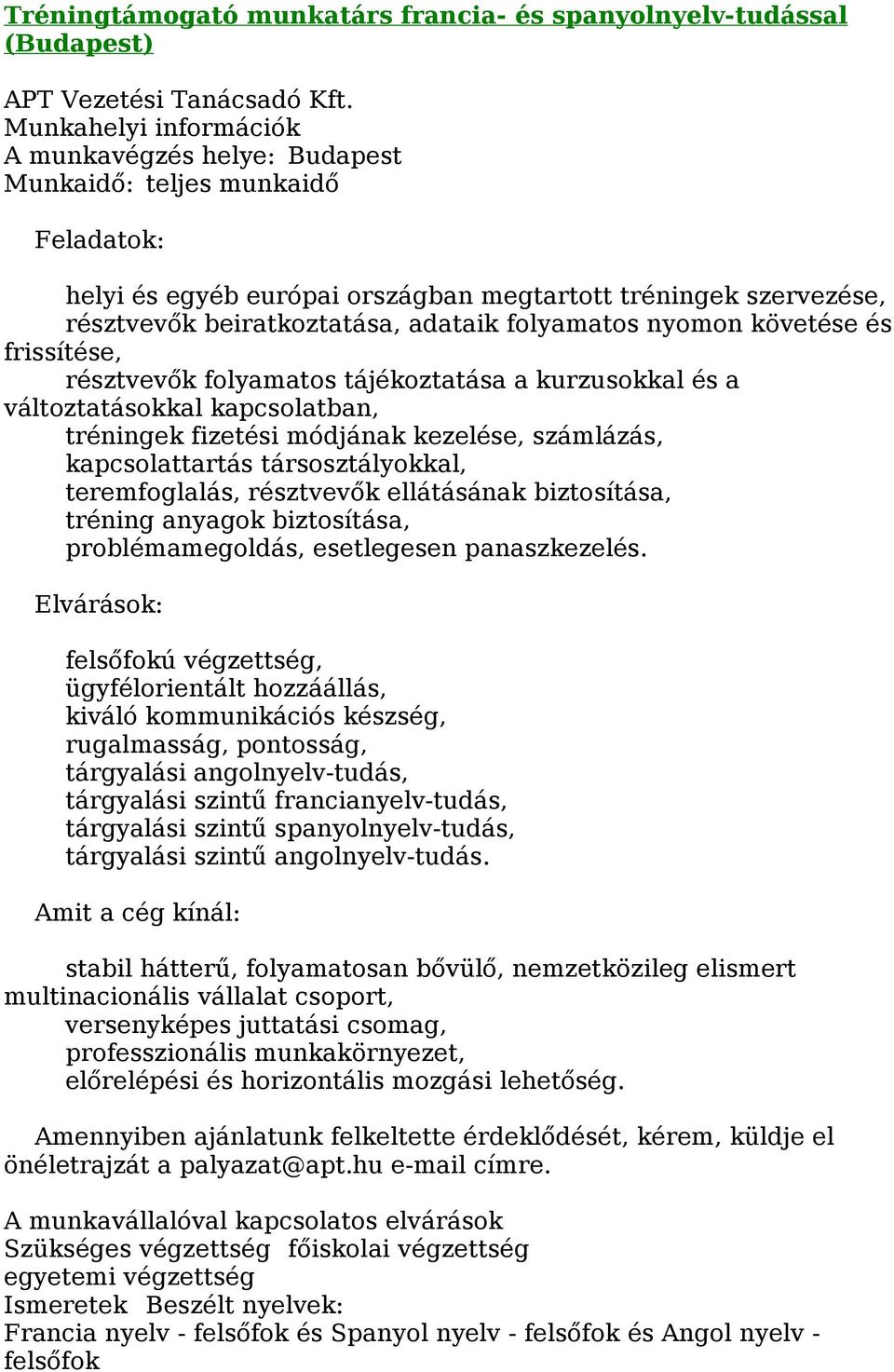 folyamatos tájékoztatása a kurzusokkal és a változtatásokkal kapcsolatban, tréningek fizetési módjának kezelése, számlázás, kapcsolattartás társosztályokkal, teremfoglalás, résztvevők ellátásának