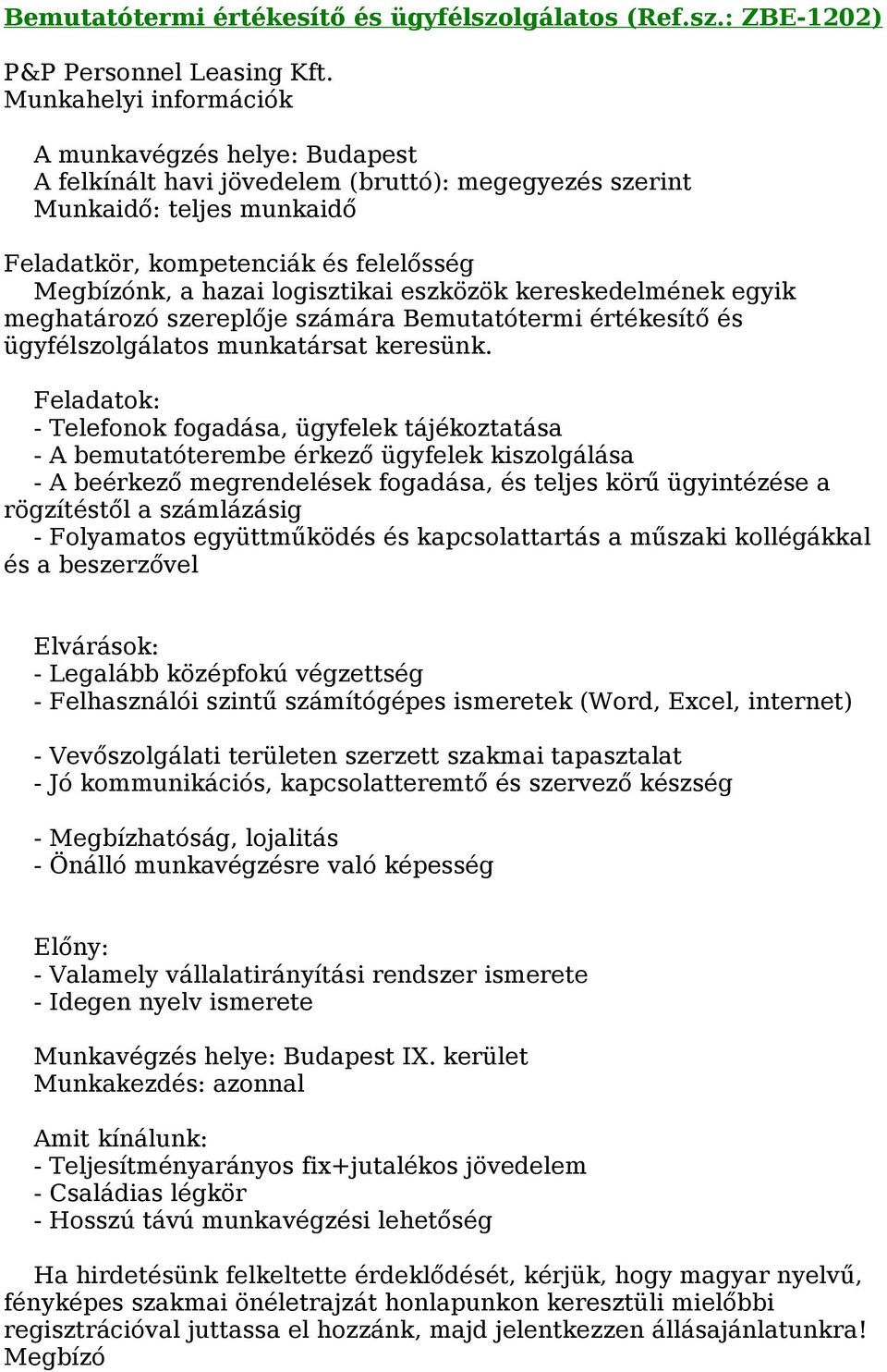 szereplője számára Bemutatótermi értékesítő és ügyfélszolgálatos munkatársat keresünk.