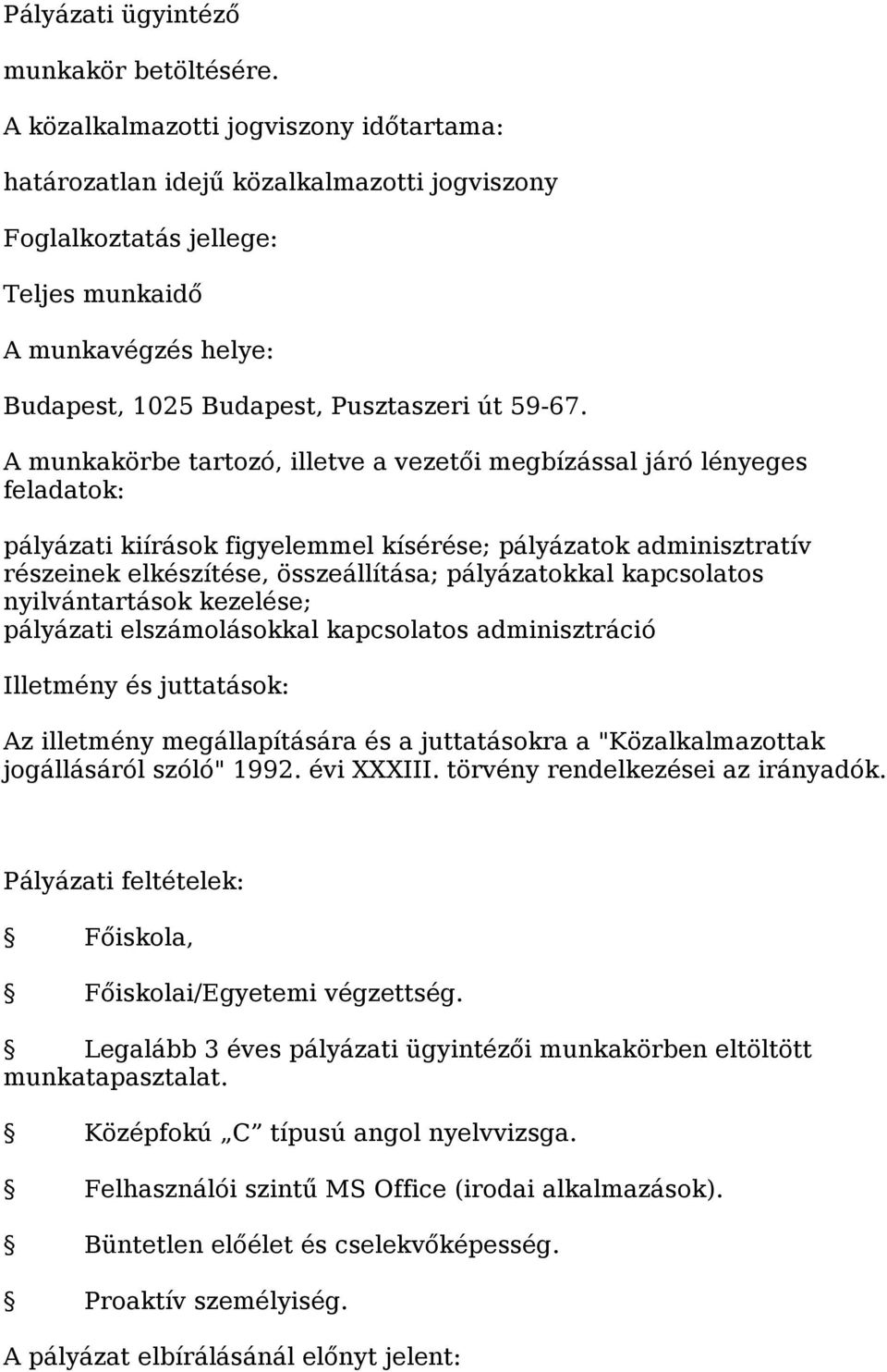 A munkakörbe tartozó, illetve a vezetői megbízással járó lényeges feladatok: pályázati kiírások figyelemmel kísérése; pályázatok adminisztratív részeinek elkészítése, összeállítása; pályázatokkal