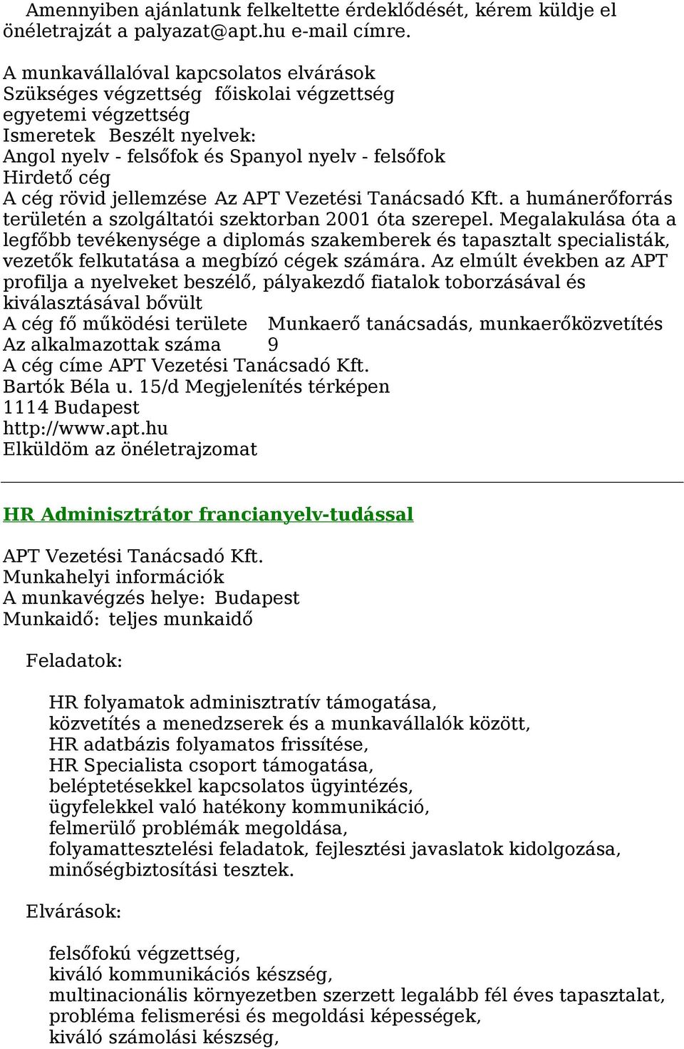 a humánerőforrás területén a szolgáltatói szektorban 2001 óta szerepel.